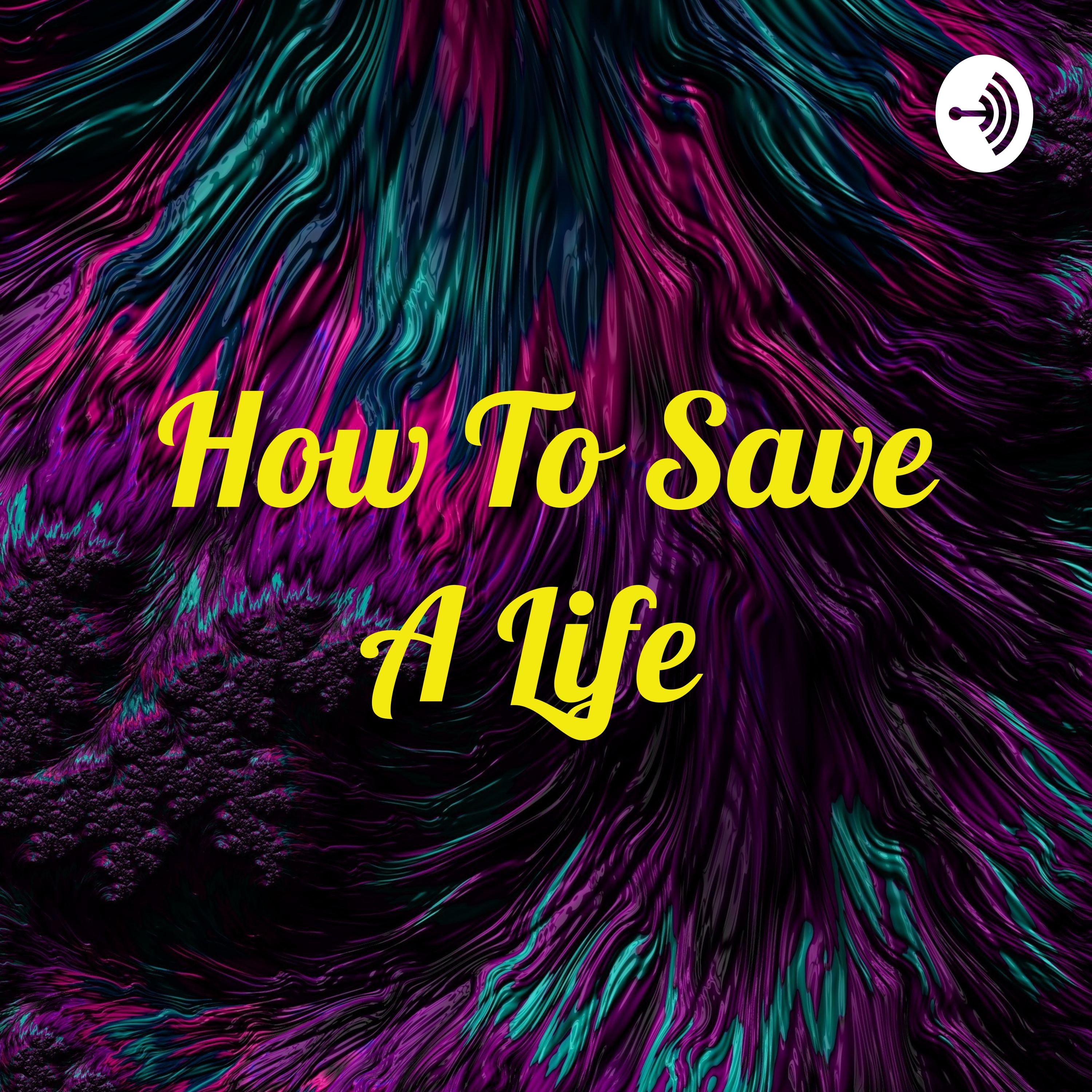 How To Save A Life
