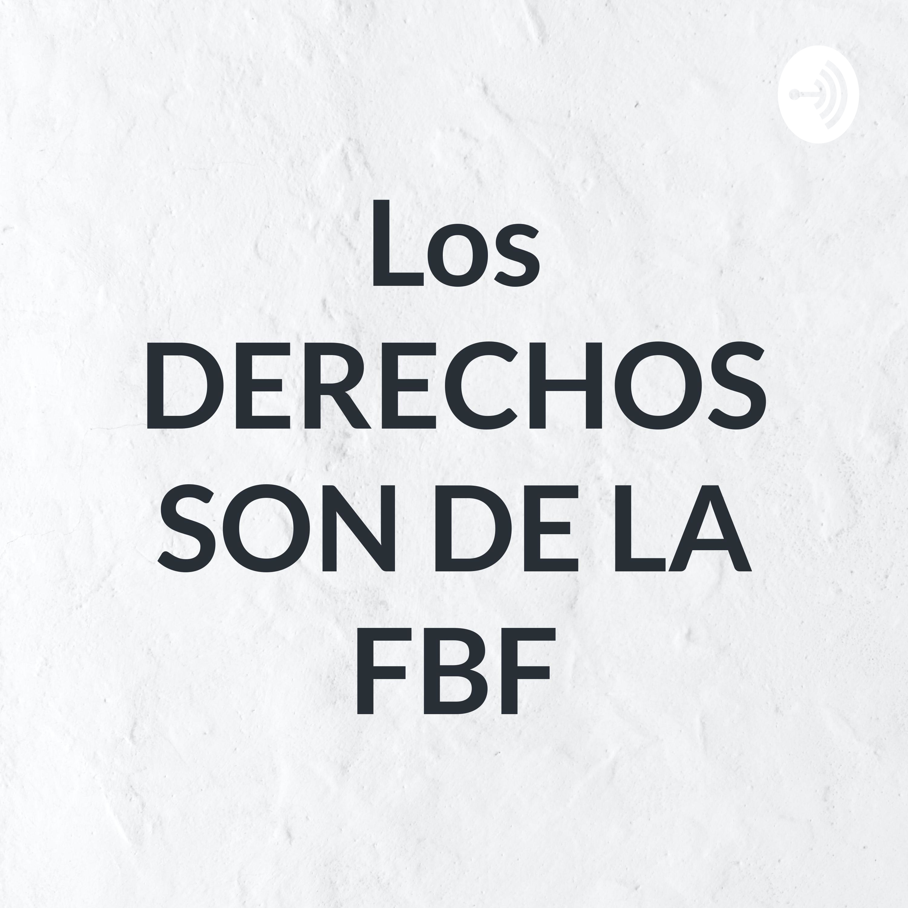 Los DERECHOS SON DE LA FBF podcast artwork
