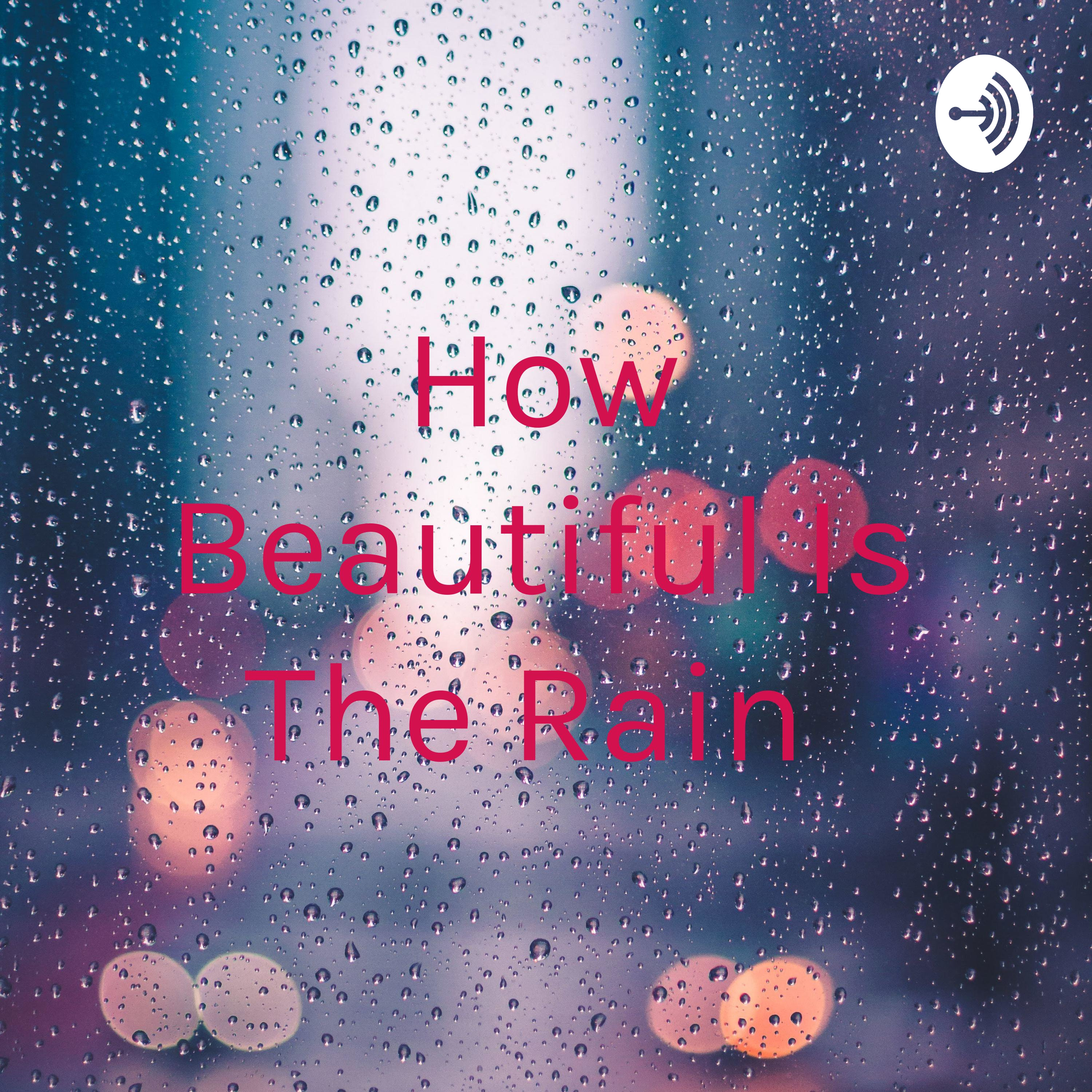 How Beautiful Is The Rain 