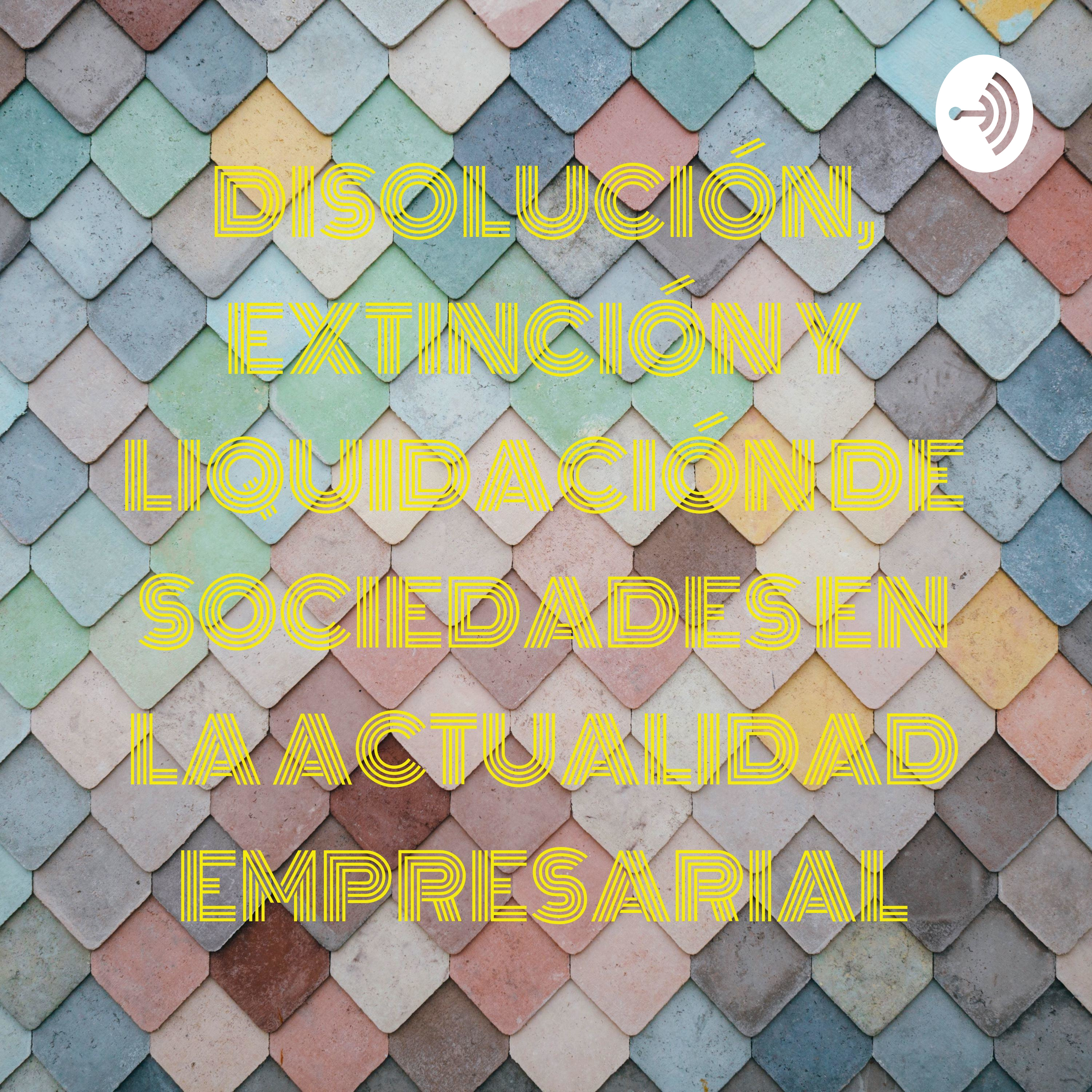 DISOLUCIÓN, EXTINCIÓN Y LIQUIDACIÓN DE SOCIEDADES EN LA ACTUALIDAD EMPRESARIAL