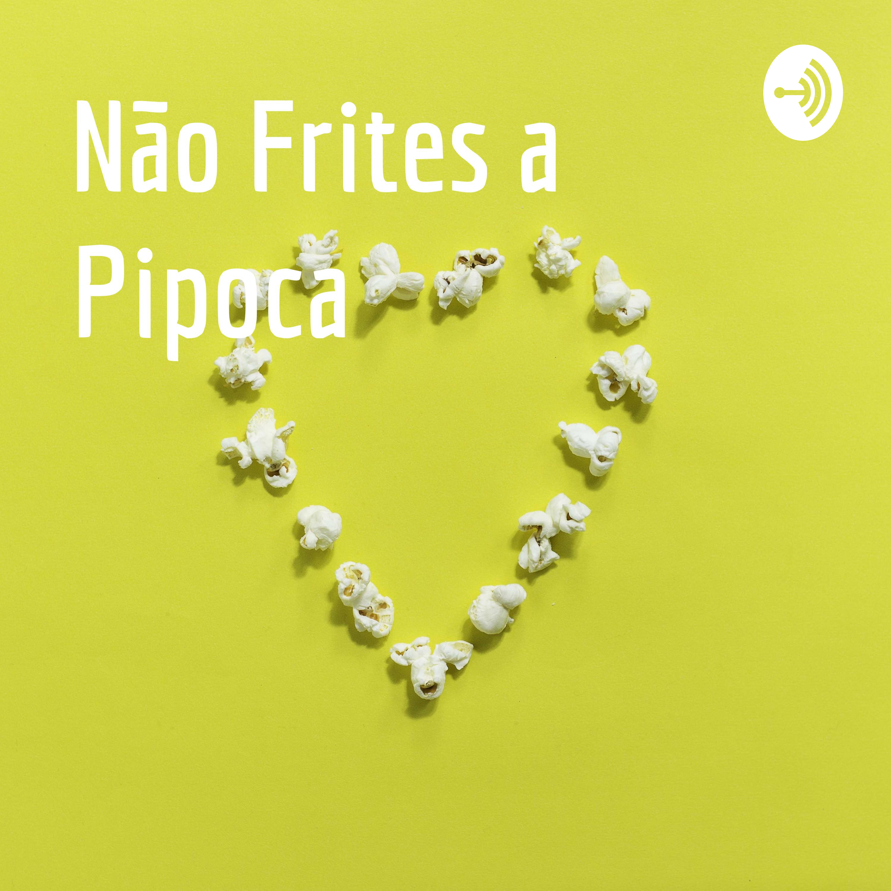 Não Frites a Pipoca
