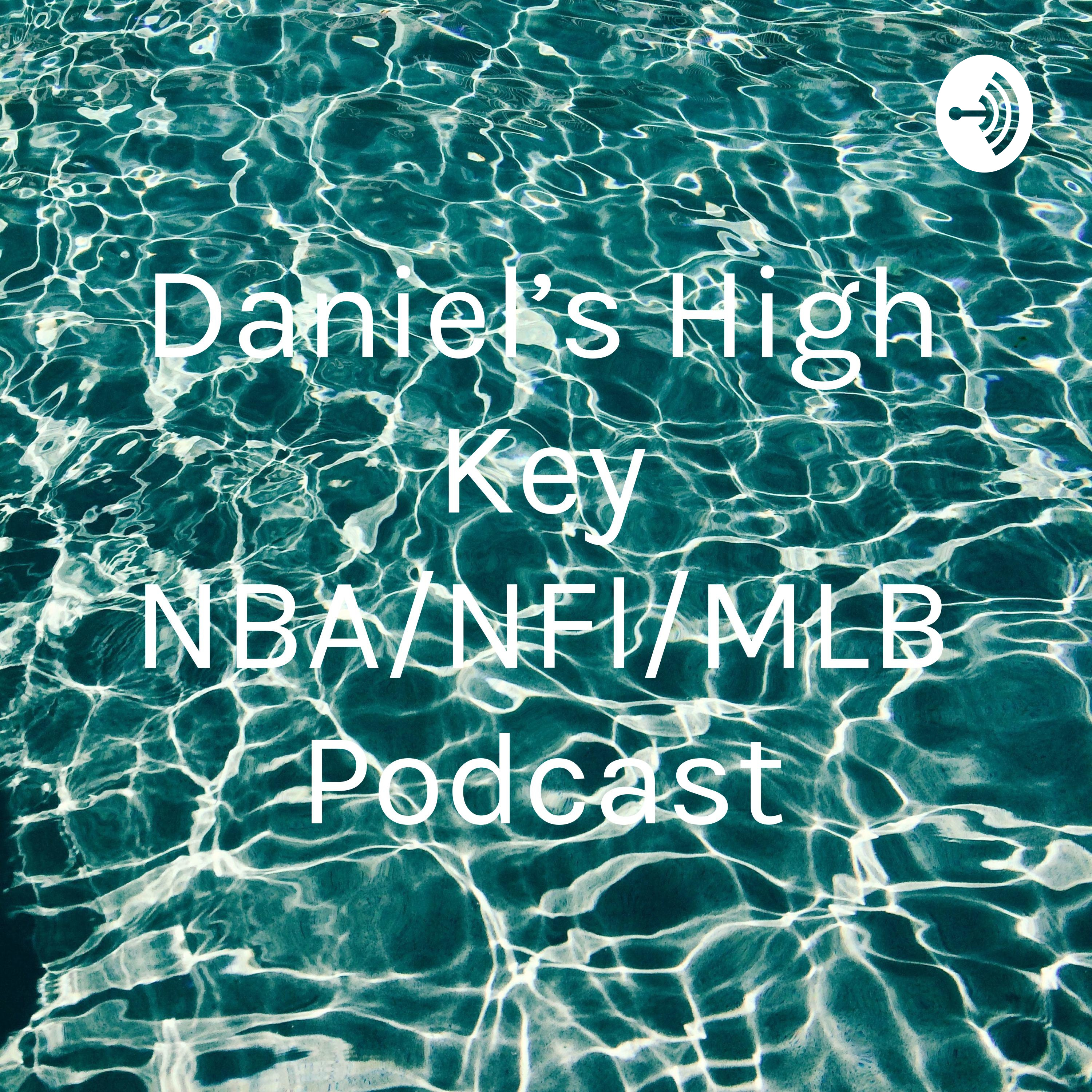 Daniel's High Key NBA/NFl/MLB Podcast