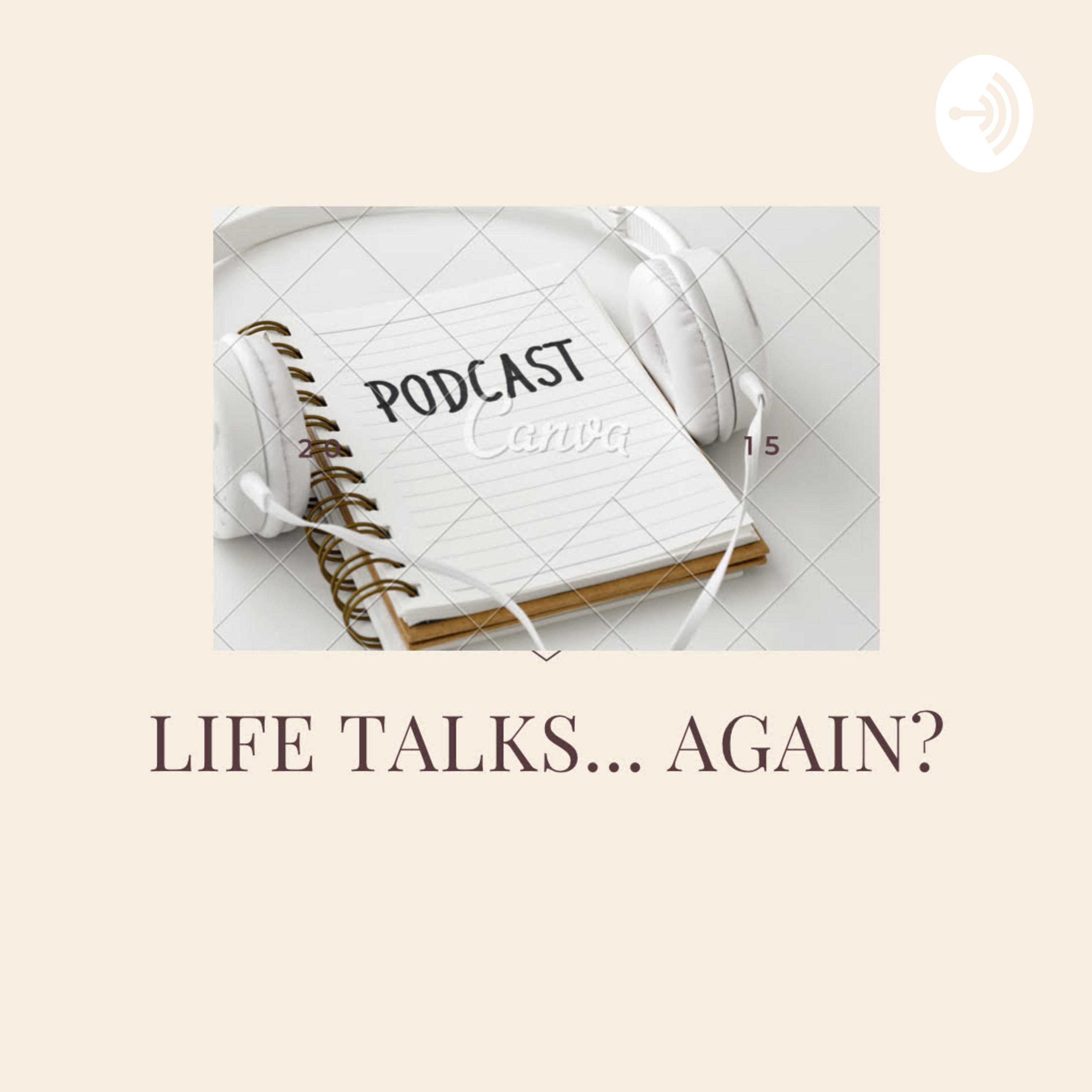 Life Talks... Again?