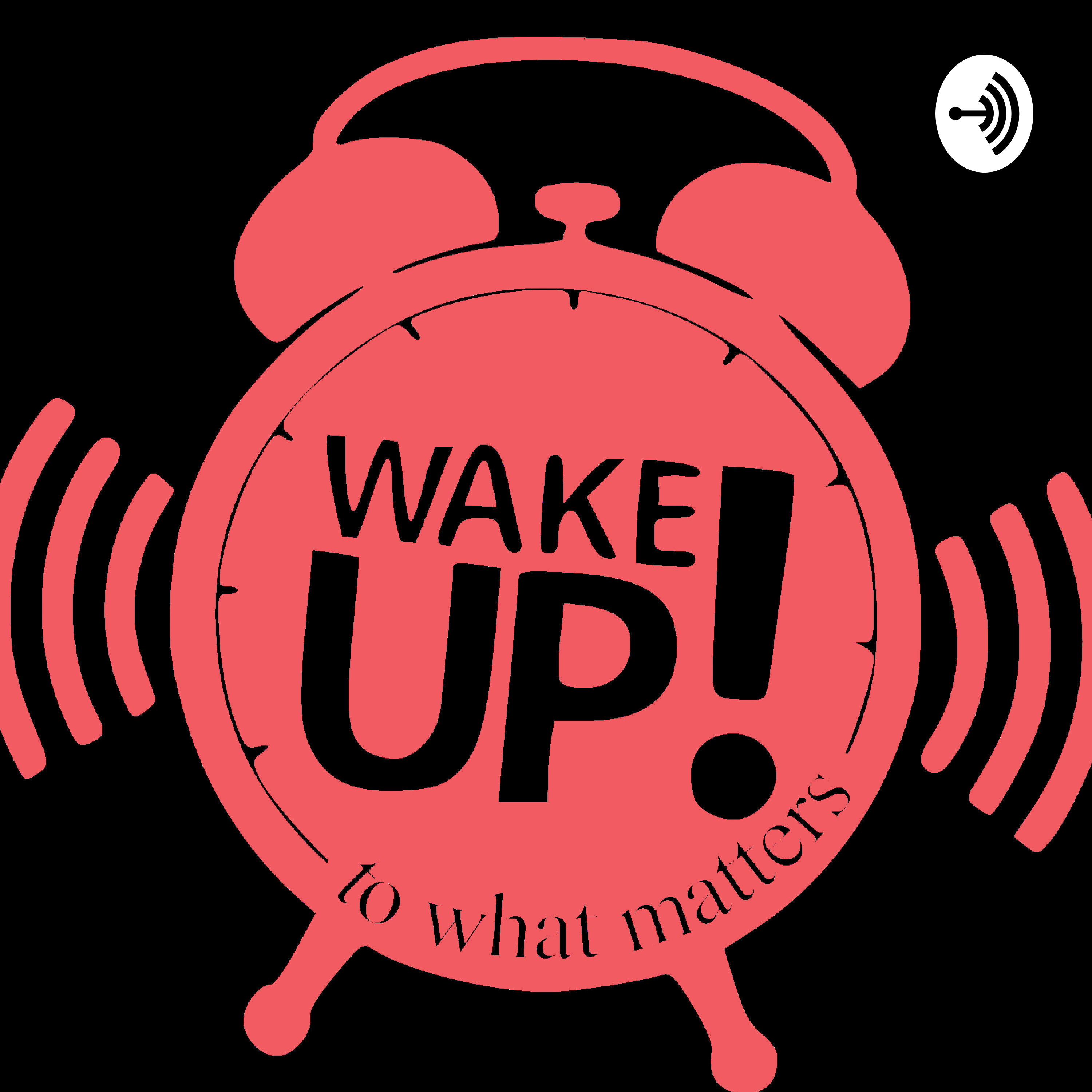 Wake Up To What Matters