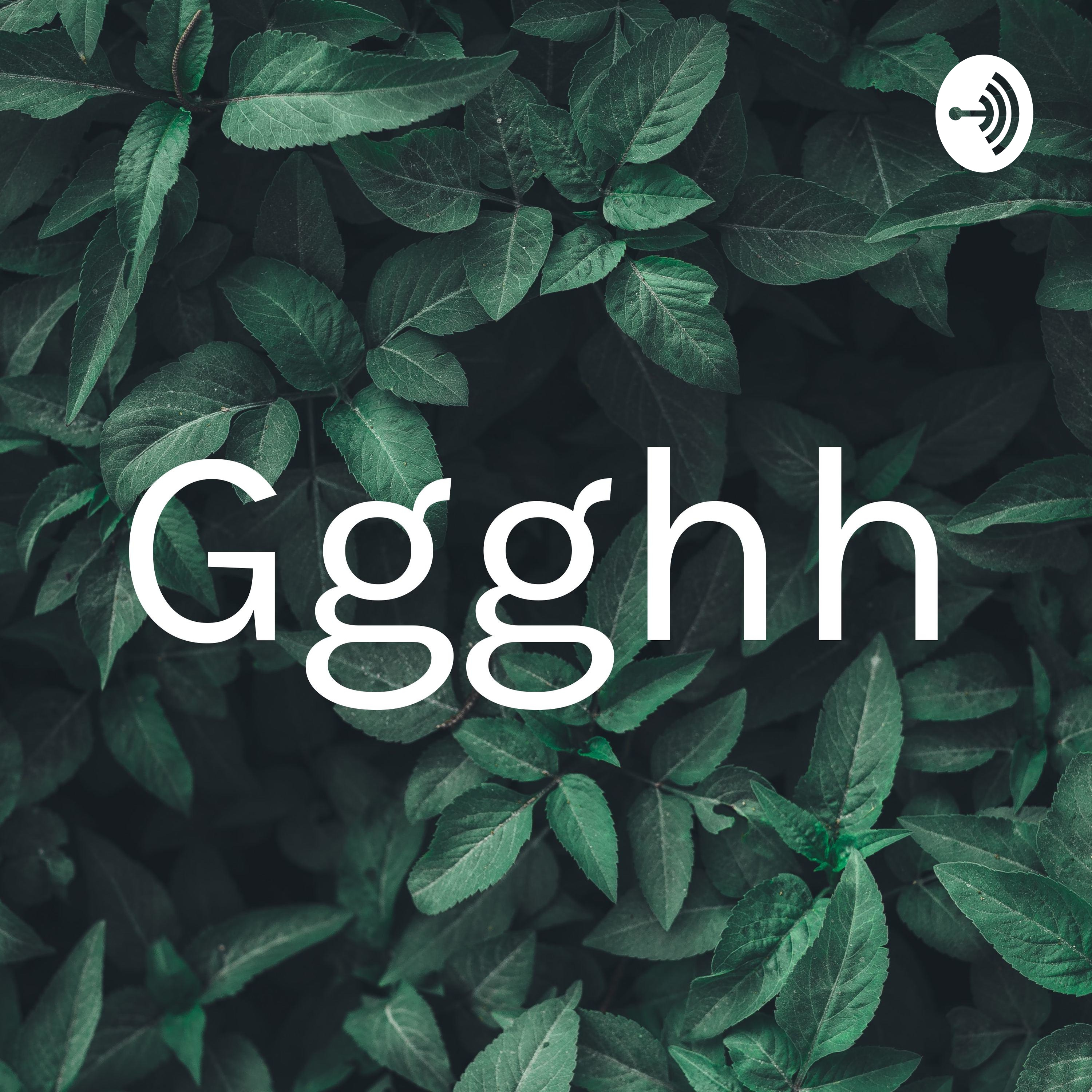 Ggghh