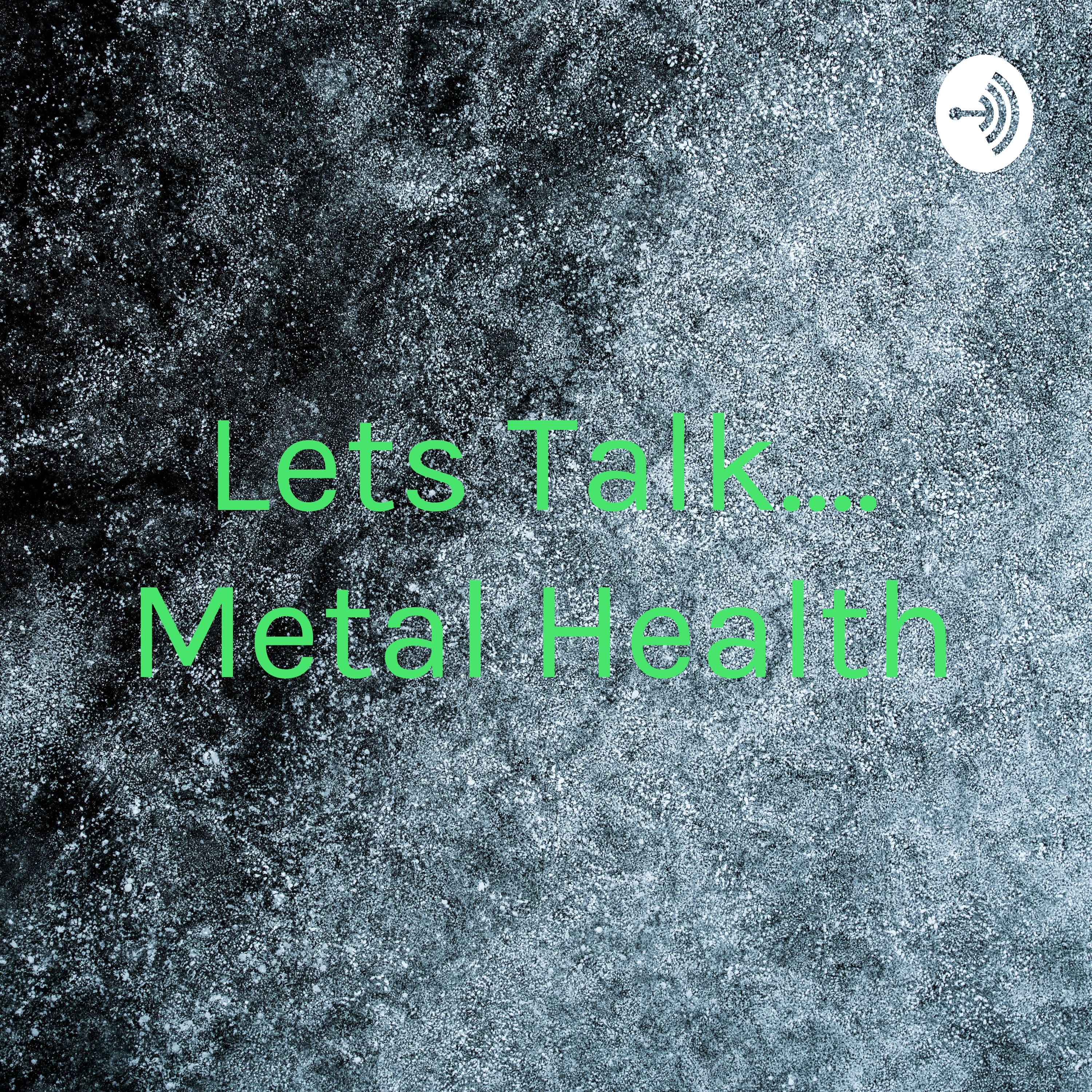 Lets Talk.... Metal Health