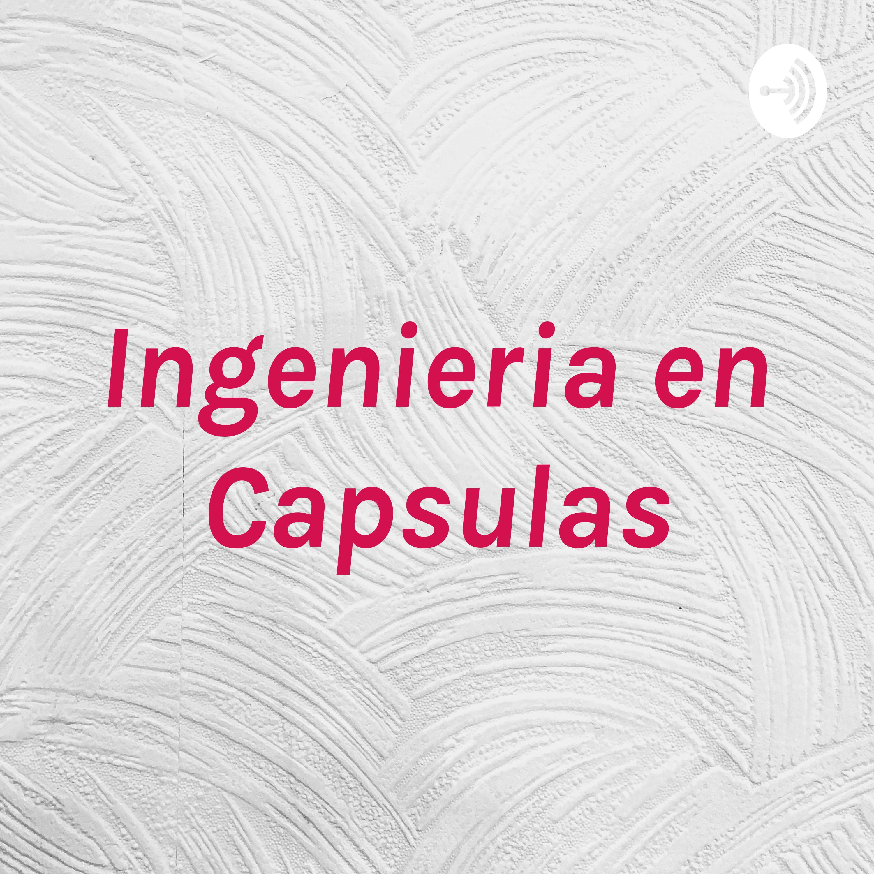 Ingenieria en Capsulas podcast artwork