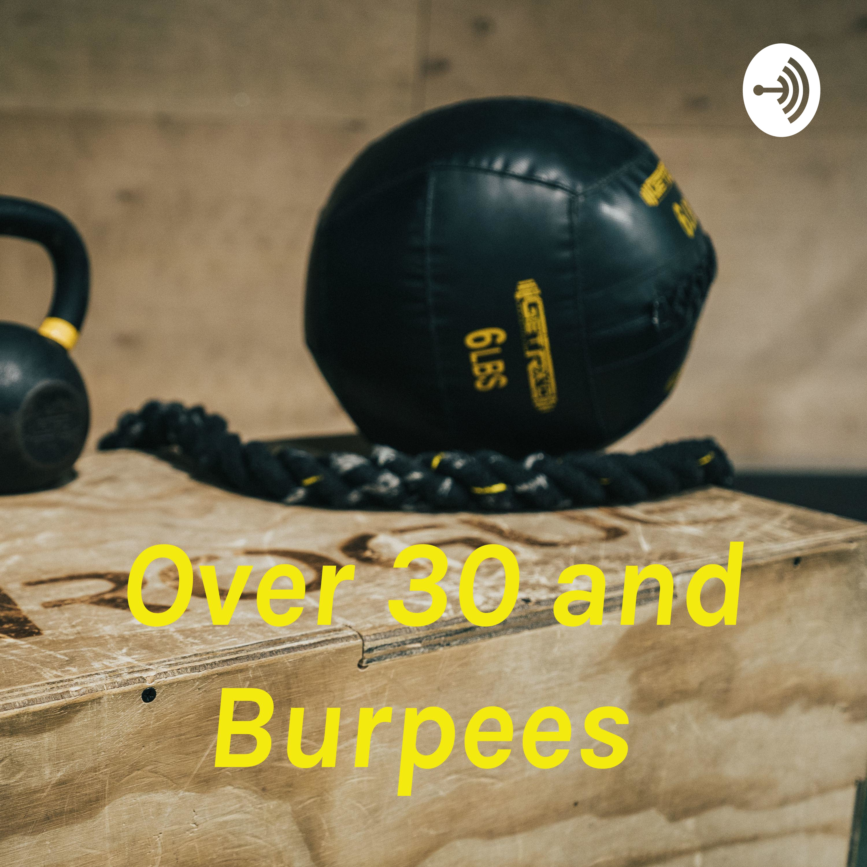 Over 30 and Burpees 