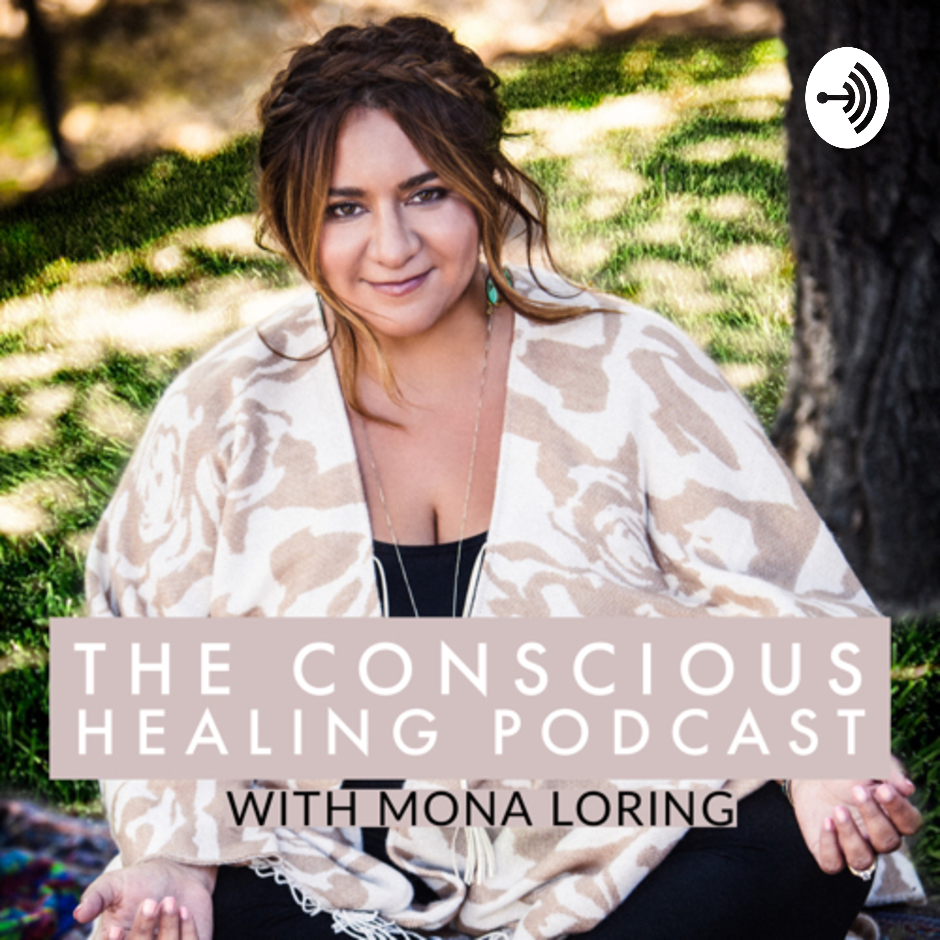 The Conscious Healing Podcast with Mona Loring