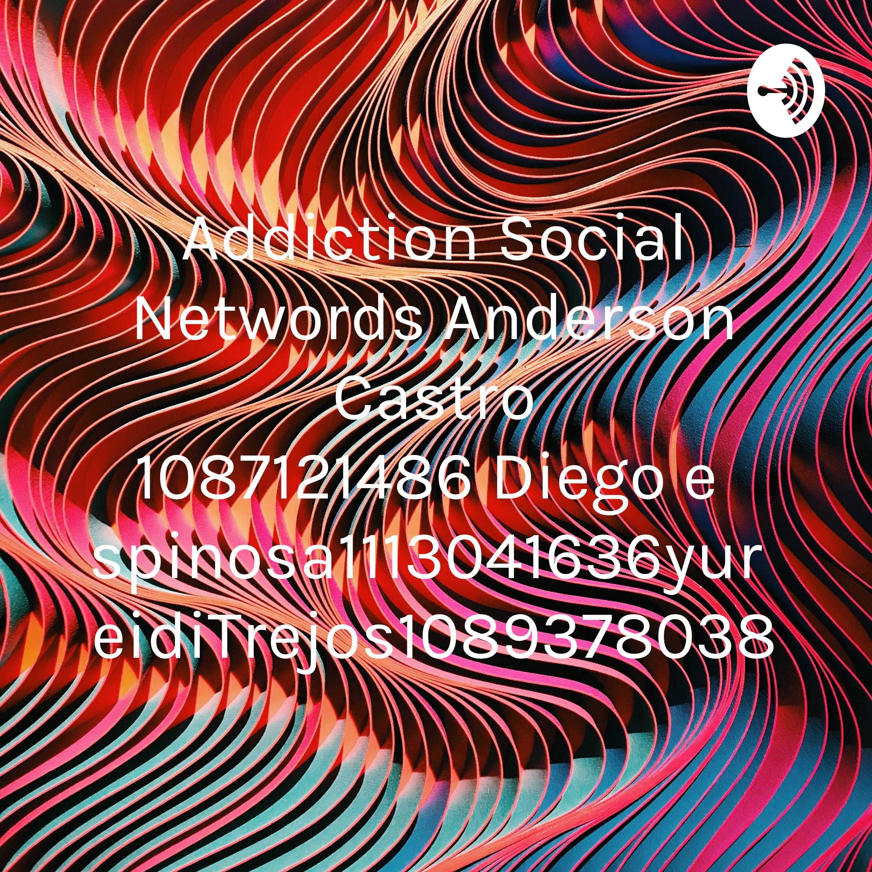 Addiction Social Networds Anderson Castro 1087121486 Diego espinosa1113041636yureidiTrejos1089378038