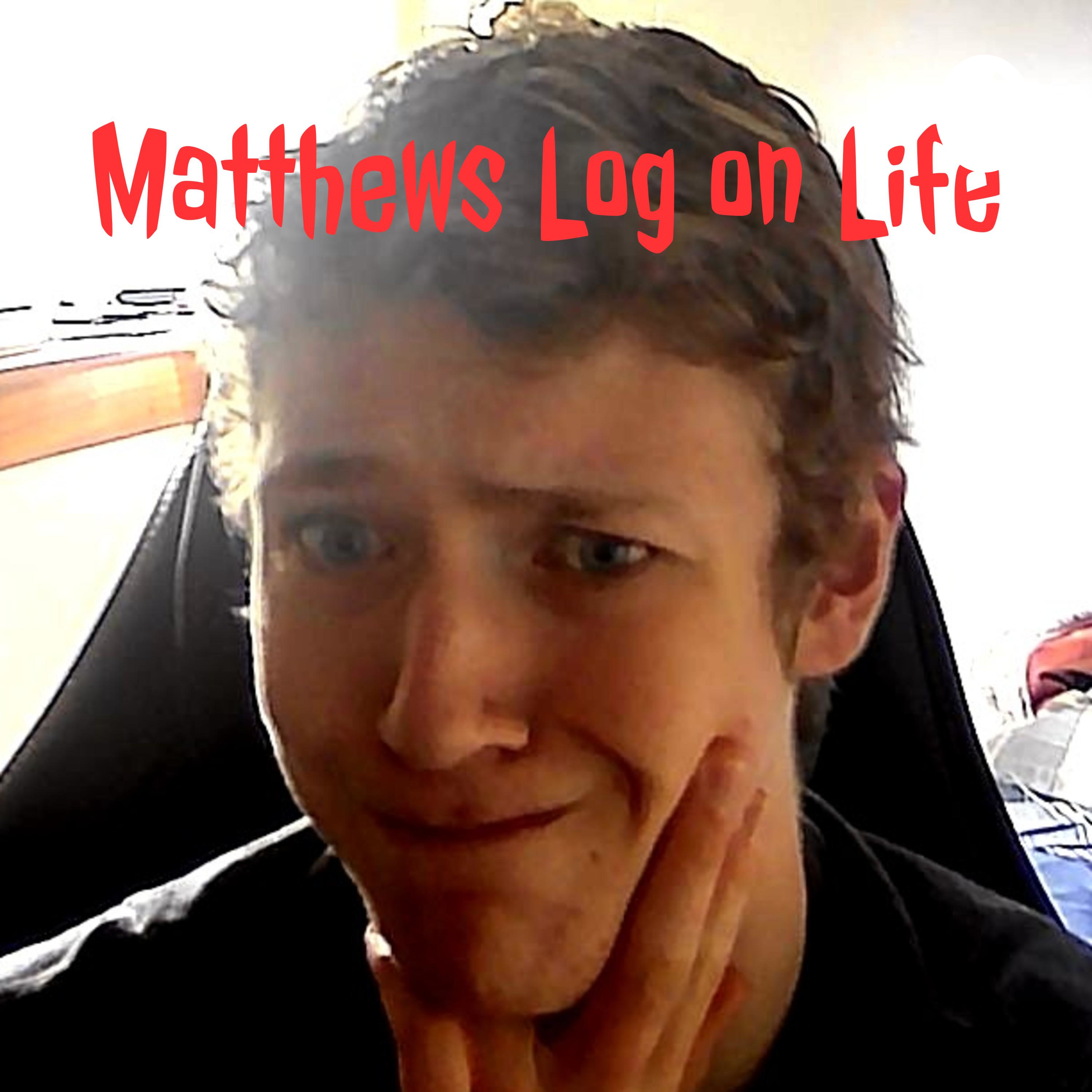 Matthews Log on Life #17