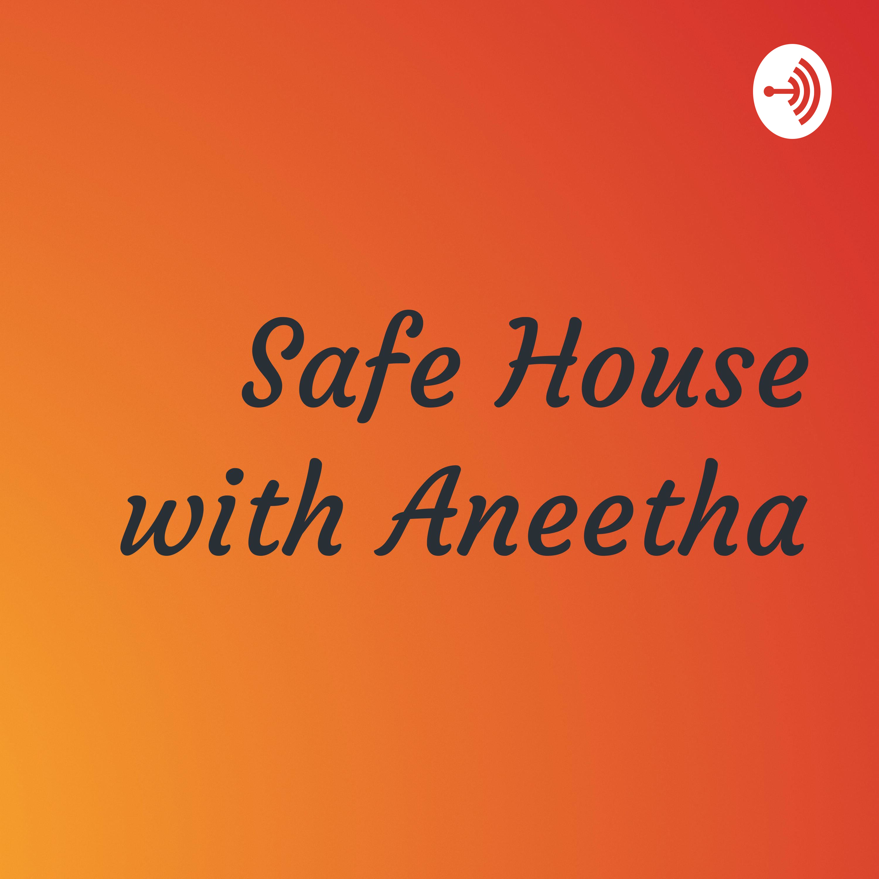 Safe House with Aneetha