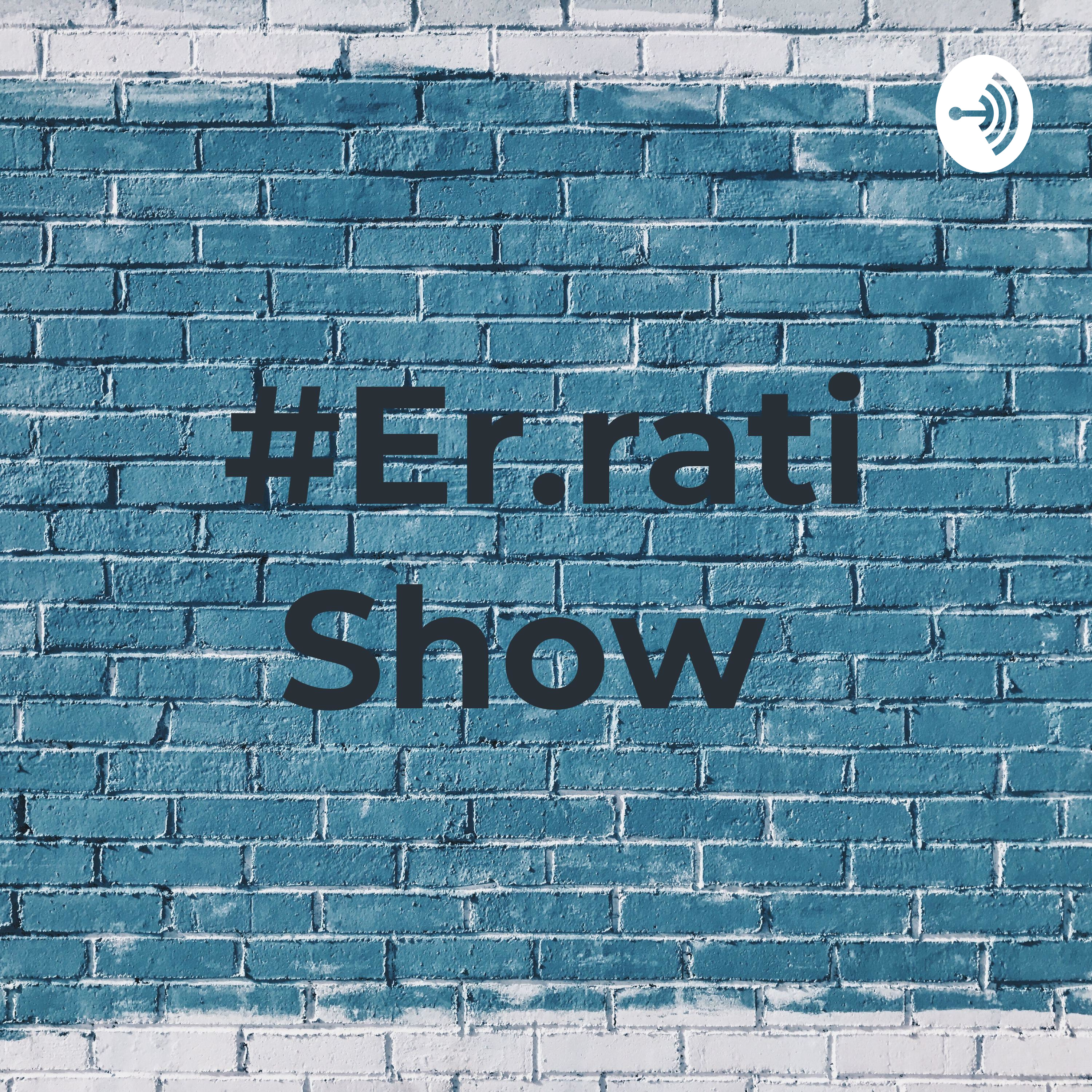 #Er.rati Show