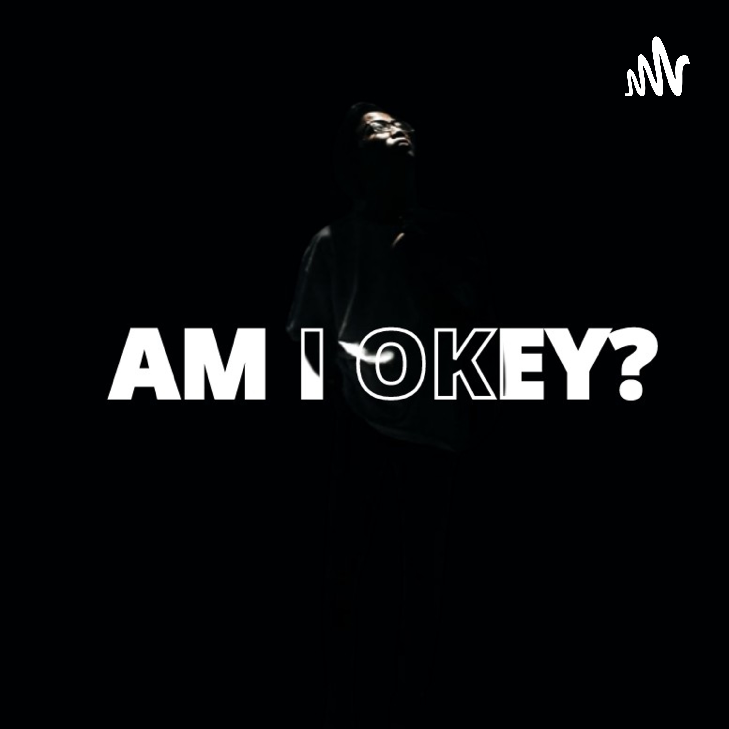 AM I OKEY?