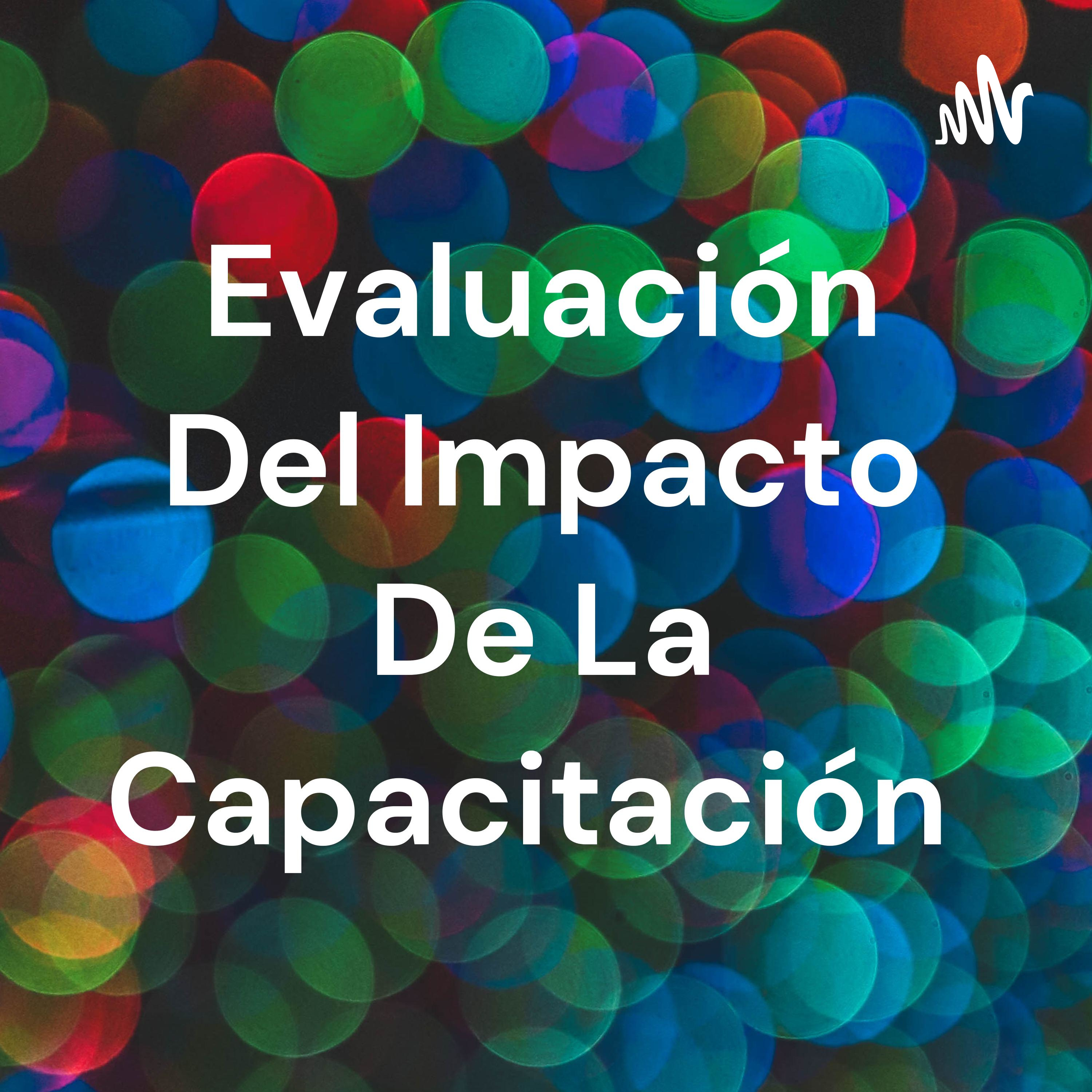 Evaluación Del Impacto De La Capacitación podcast artwork