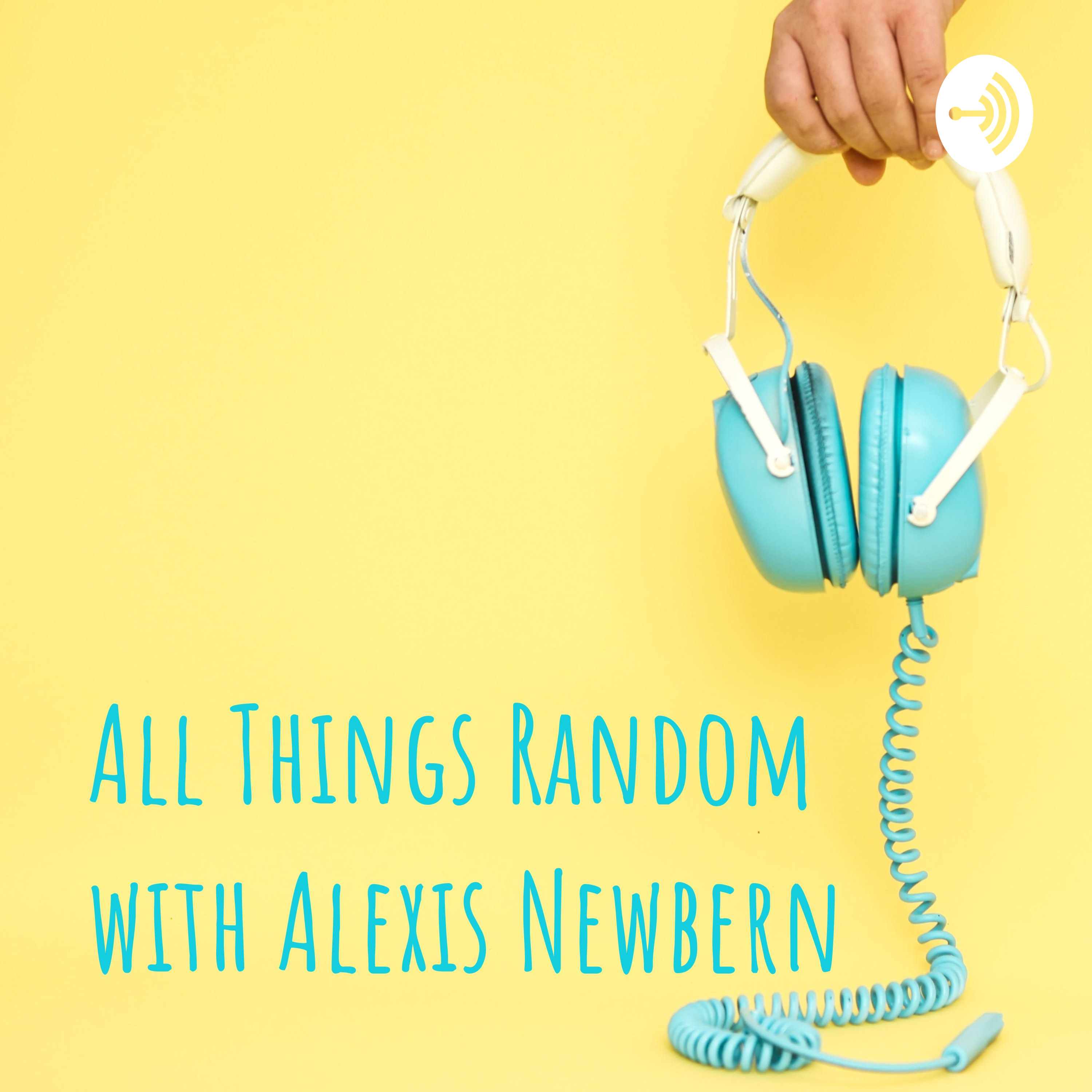 All Things Random with Alexis Newbern