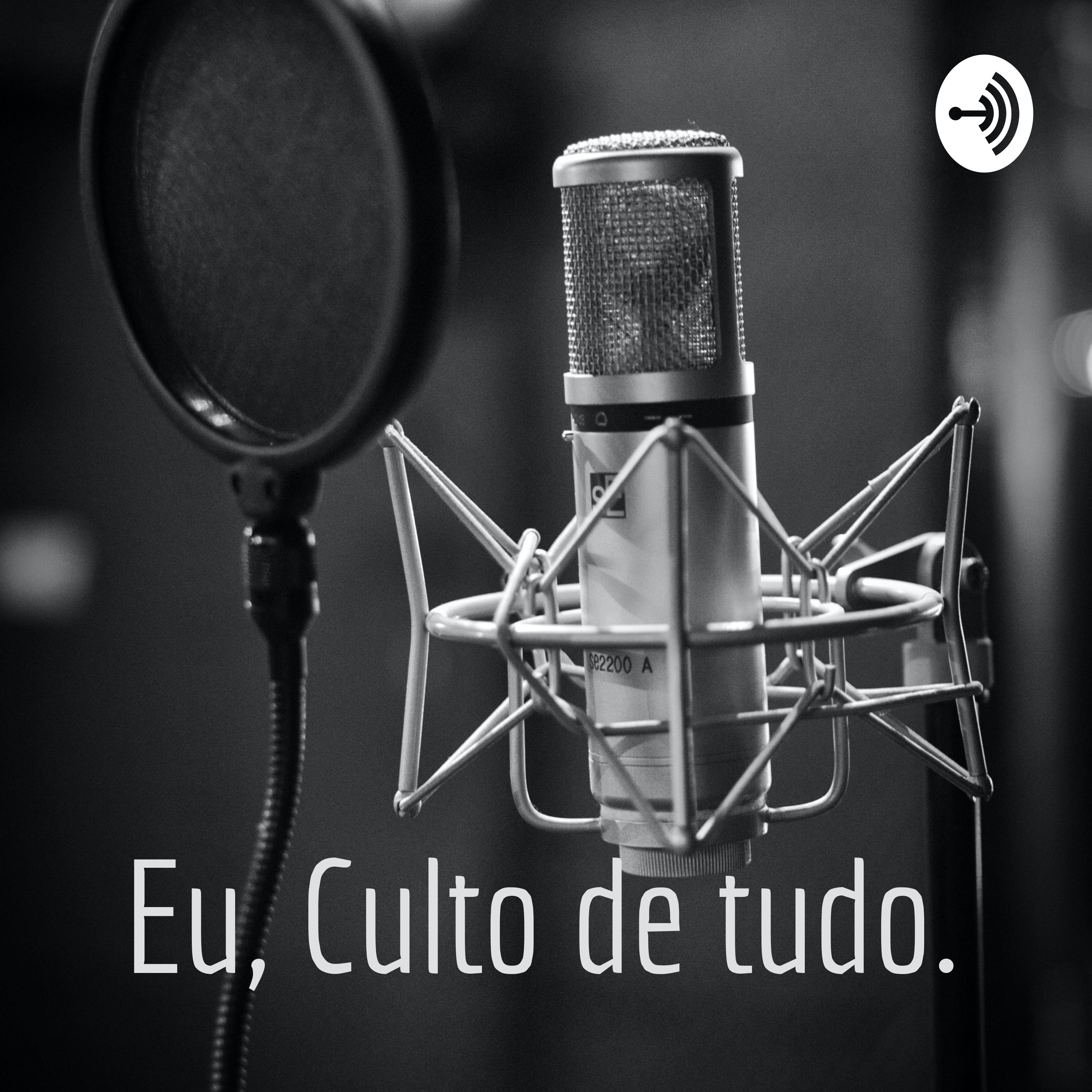 Eu, Culto de tudo.