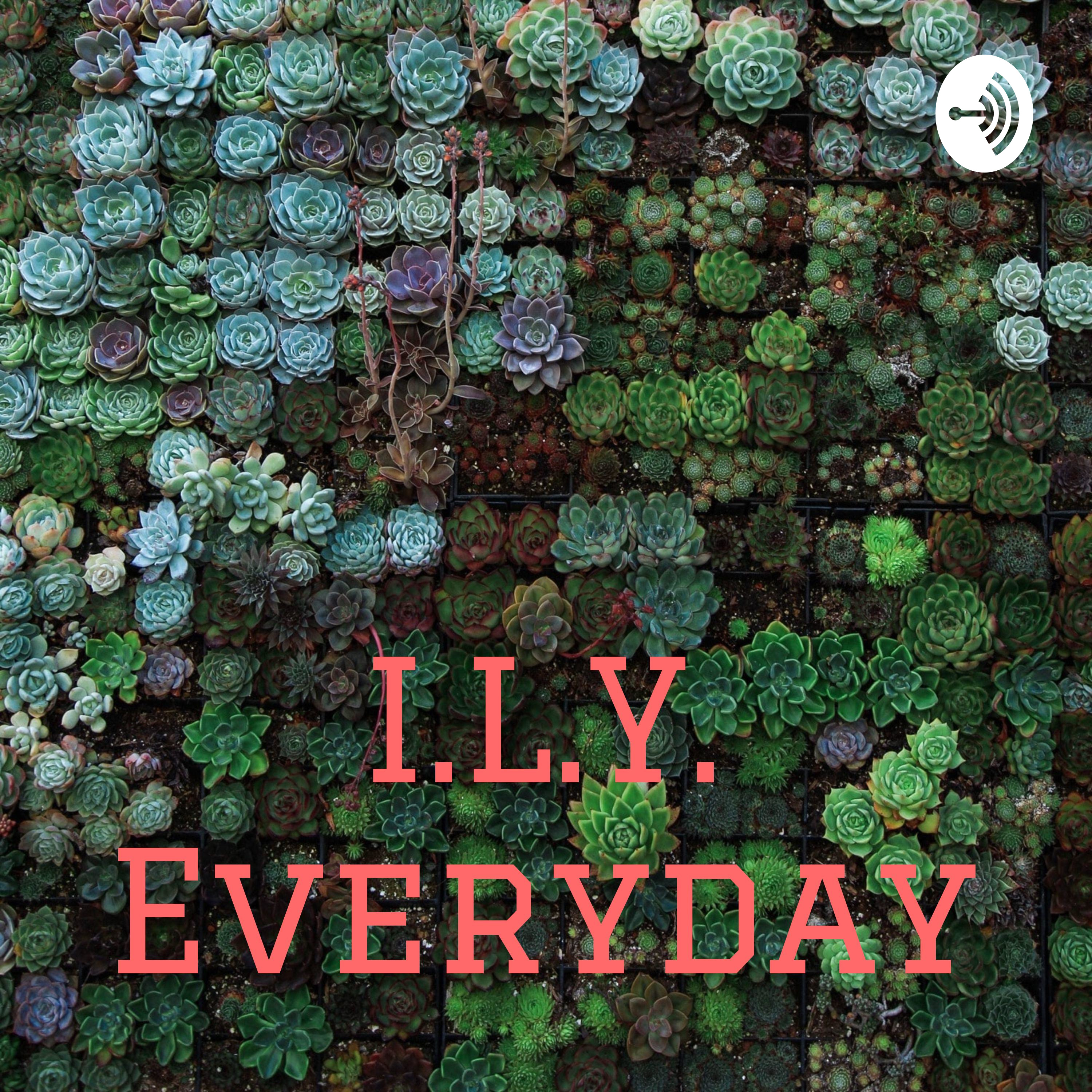 Welcome to I.L.Y. Everyday podcast