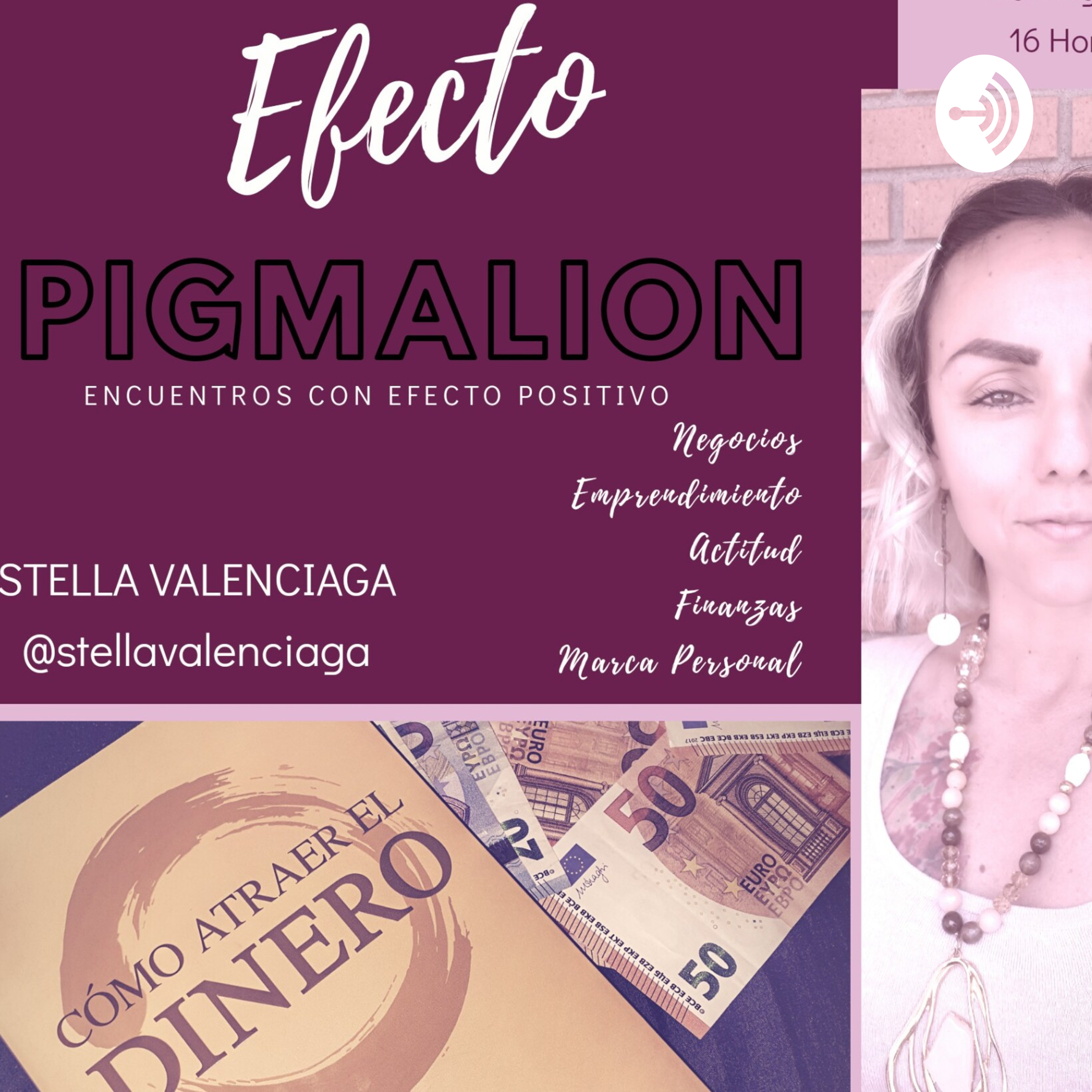Efecto PIGMALION Podcast , Encuentros Con Efecto Positivo Stella Valenciaga