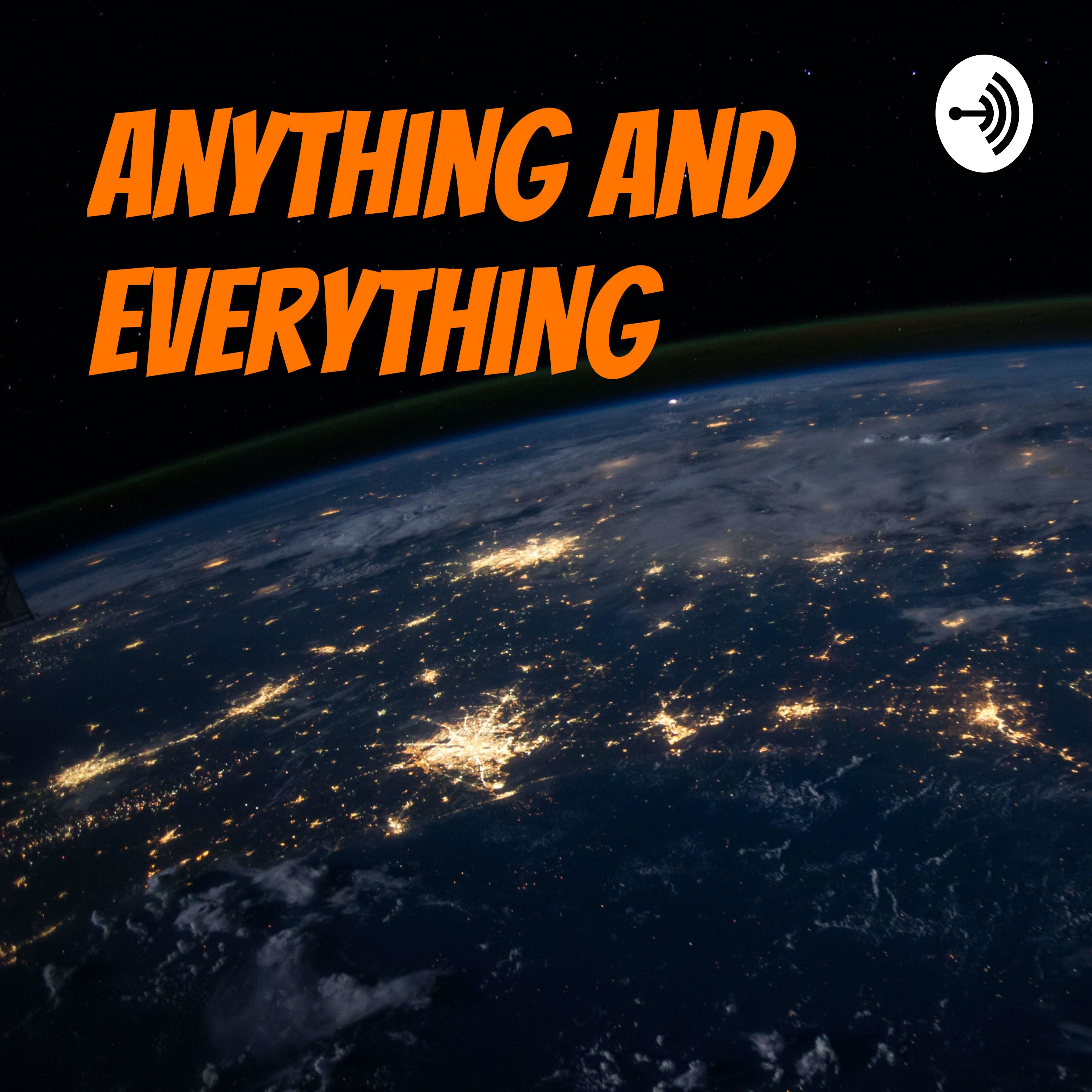 Anything and Everything