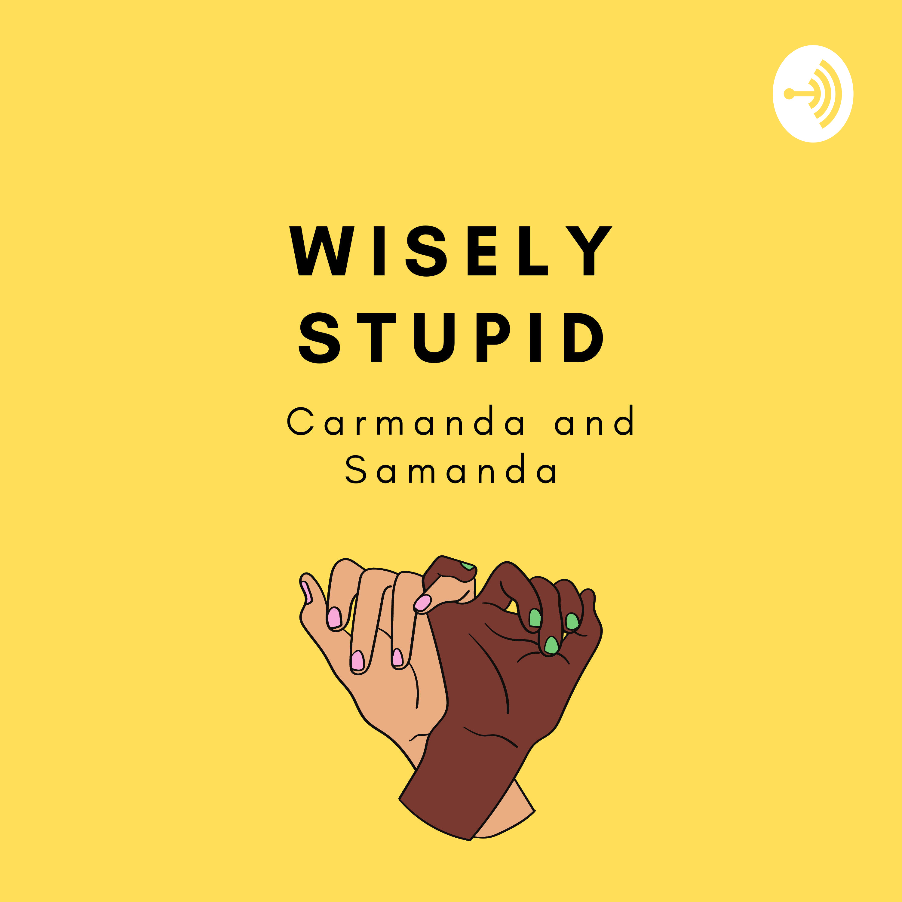 Wisely Stupid with Carmanda and Samanda