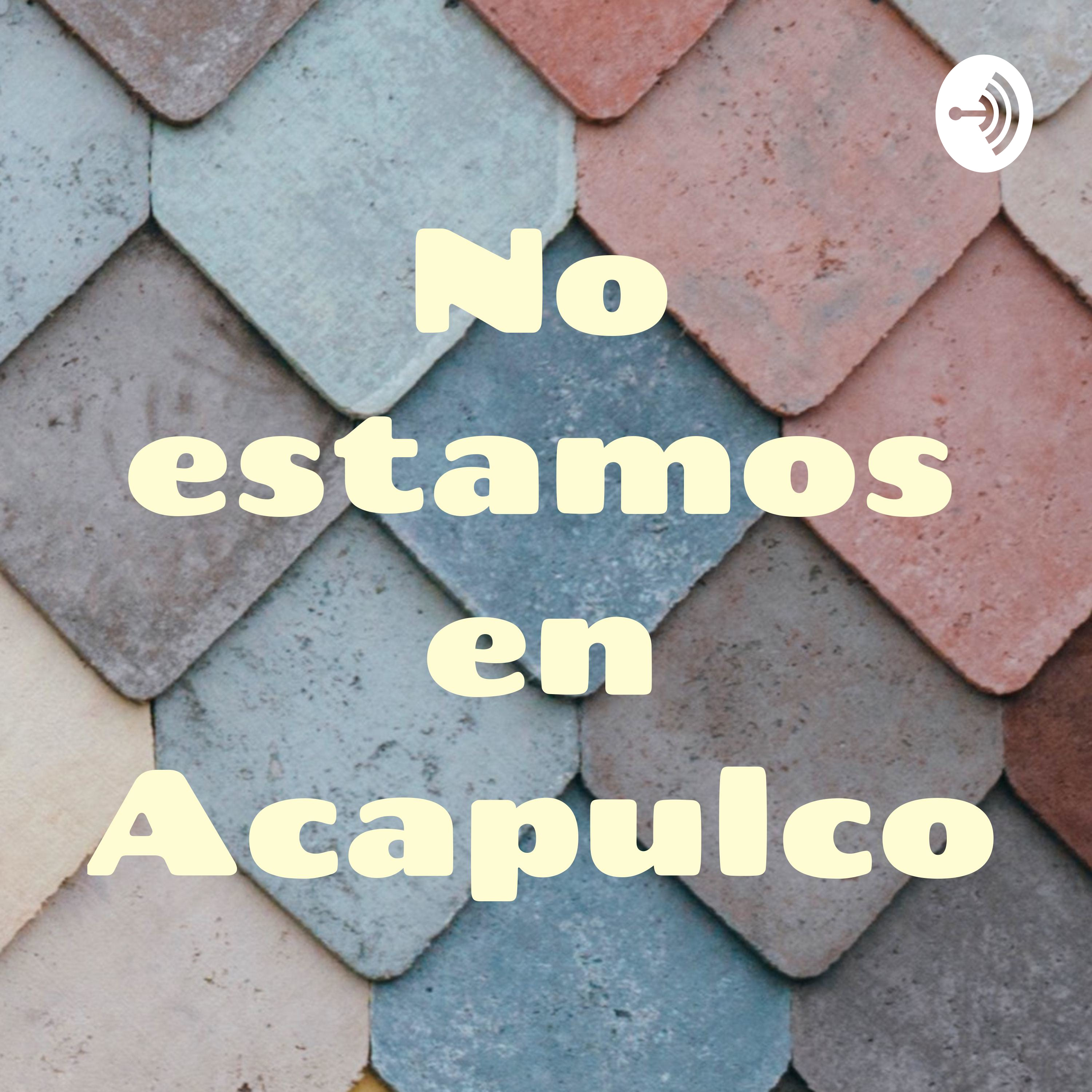 No estamos en Acapulco
