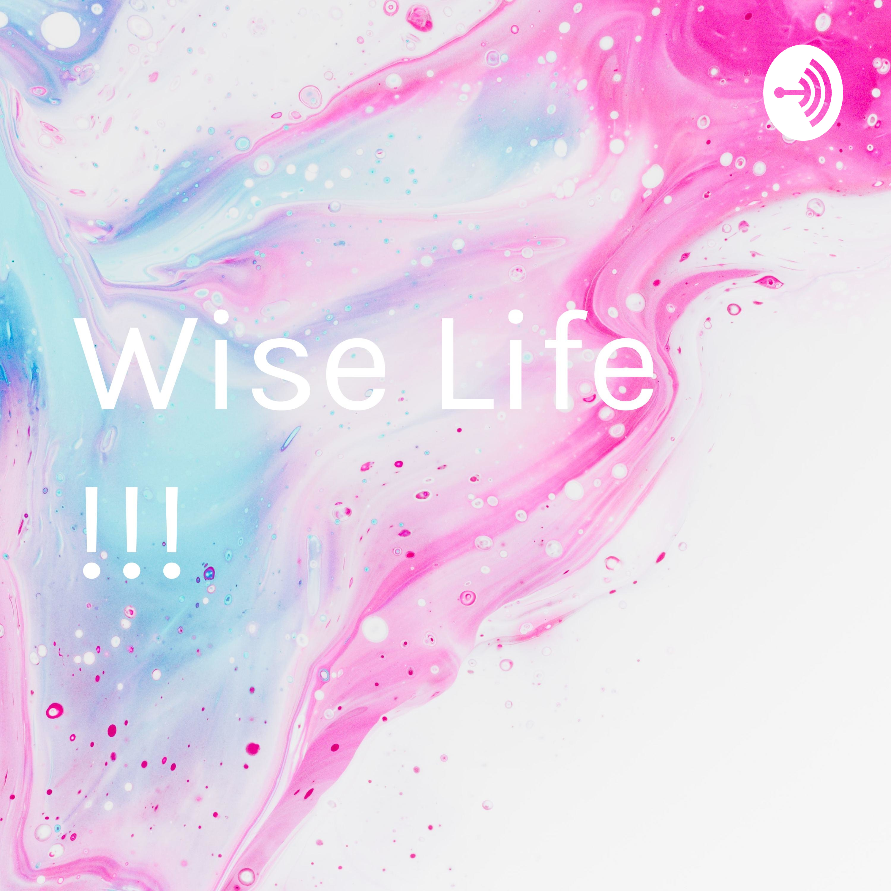 Wise Life !!!