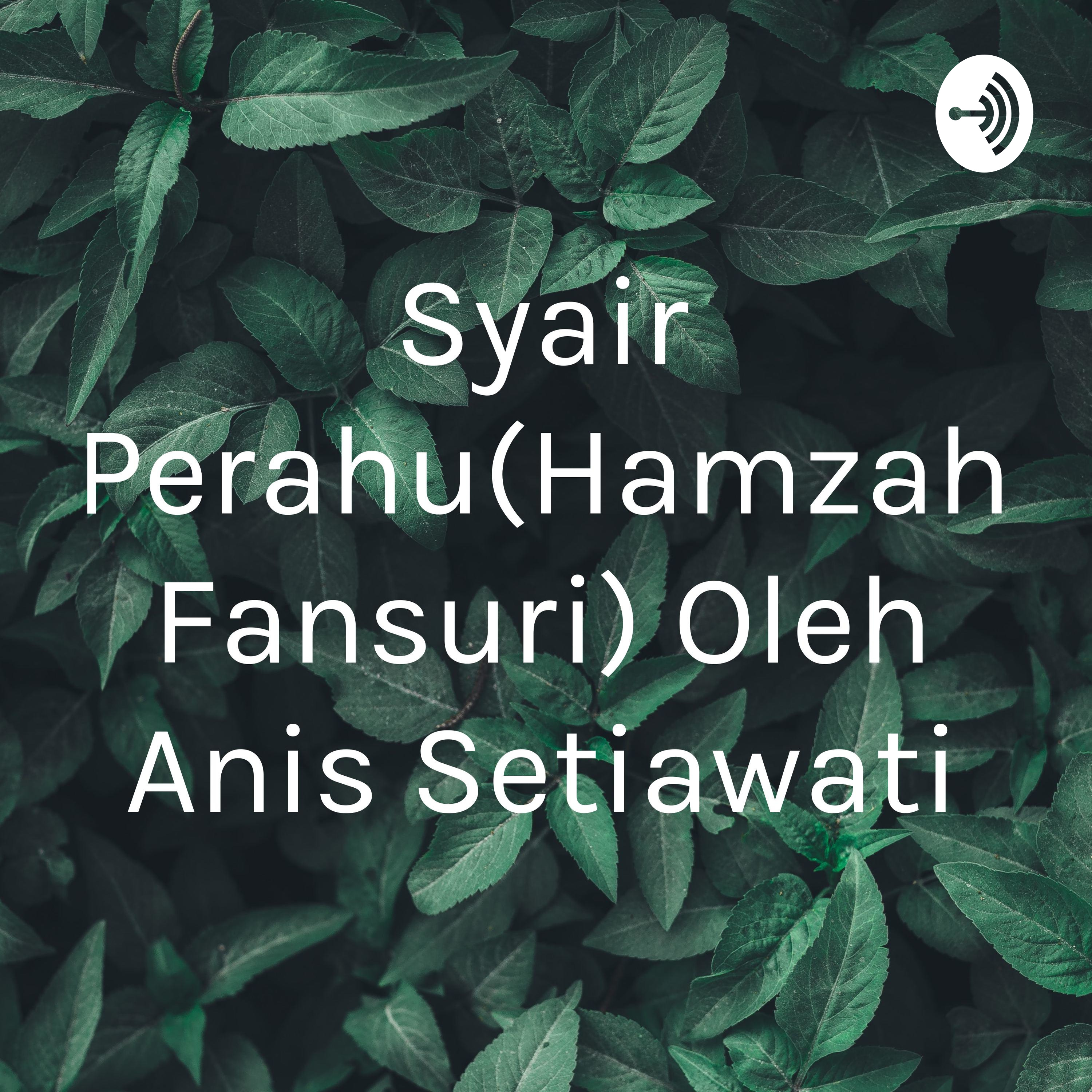 Syair Perahu(Hamzah Fansuri) Oleh Anis Setiawati