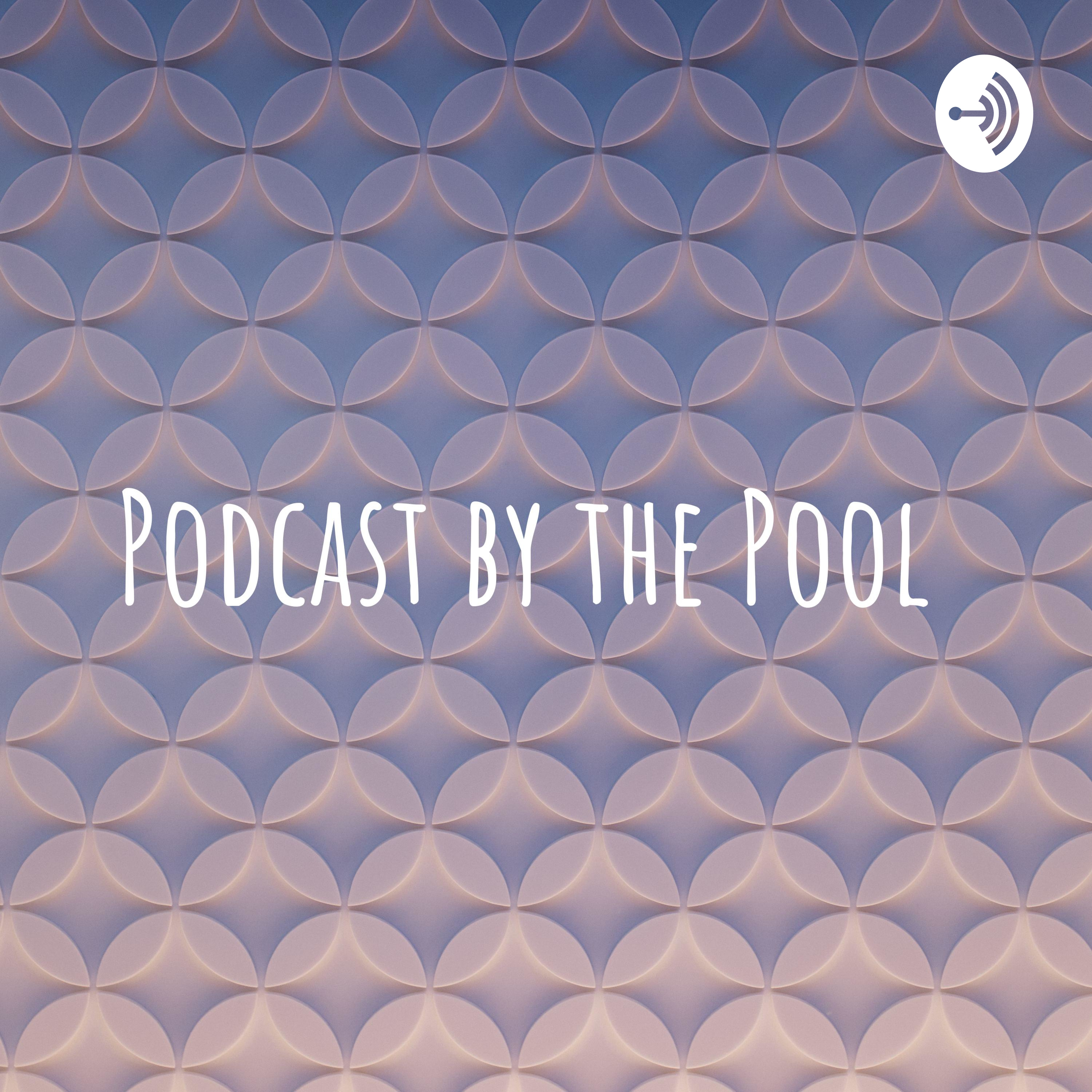 Podcast by the Pool 