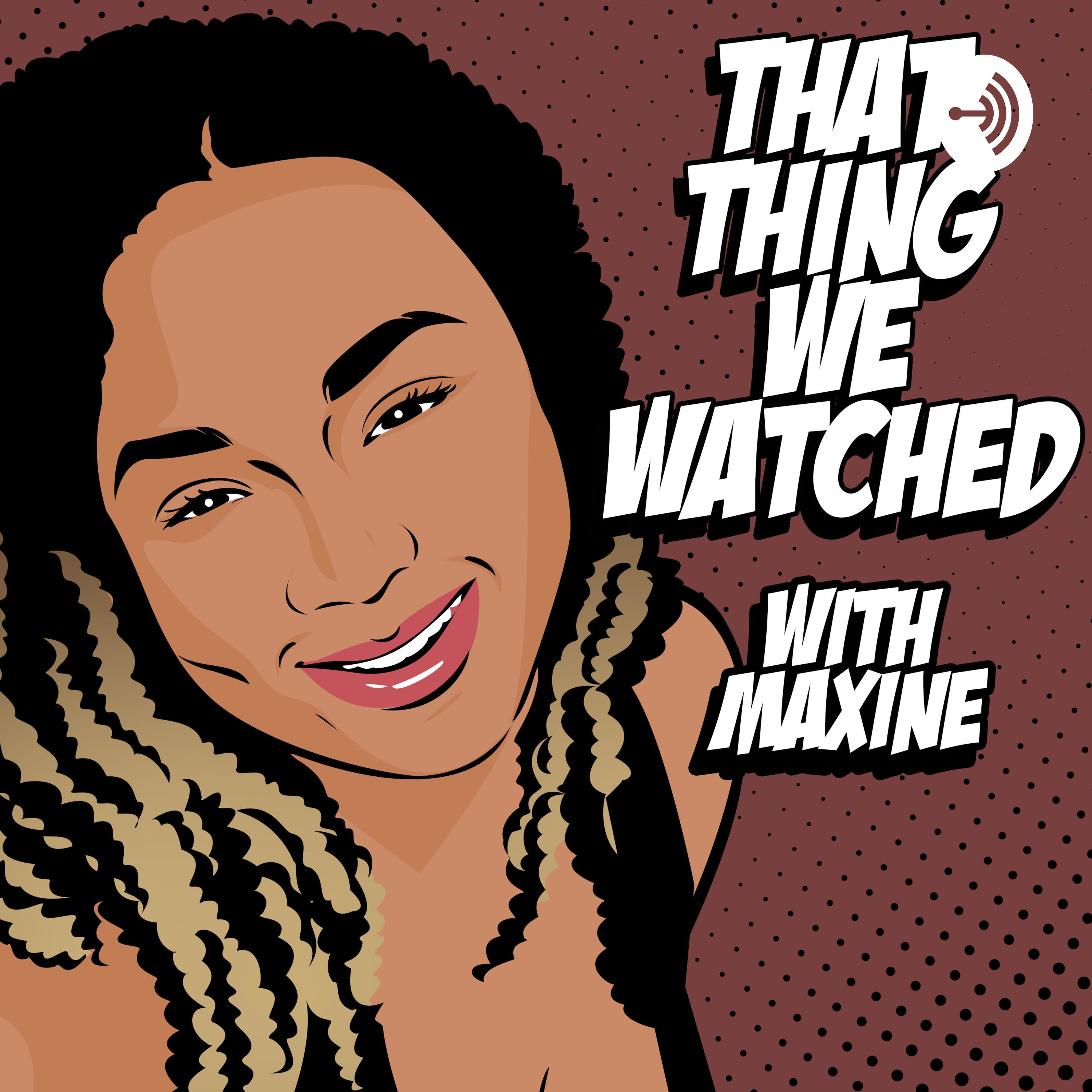 That Thing We Watched with Maxine