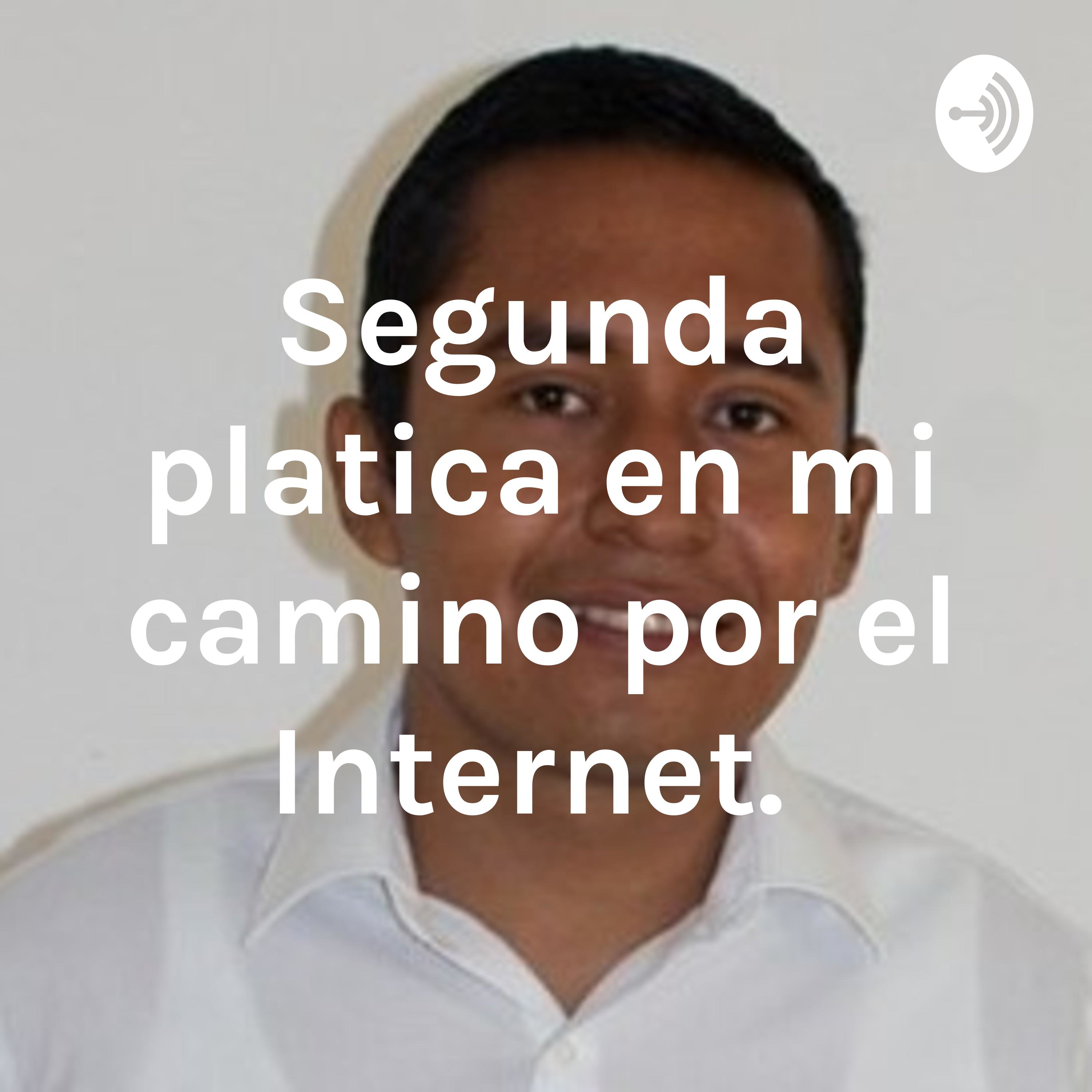 Segunda platica en mi camino por el Internet.