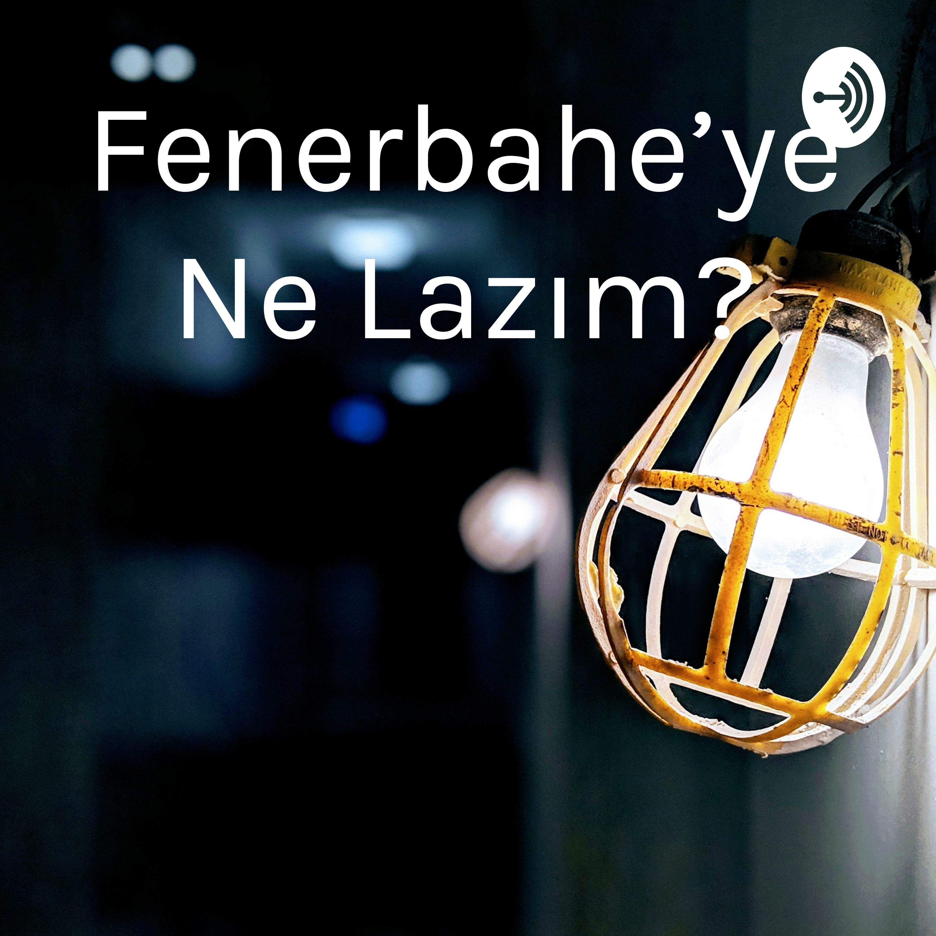 Fenerbahçe'ye Ne Lazım? podcast artwork