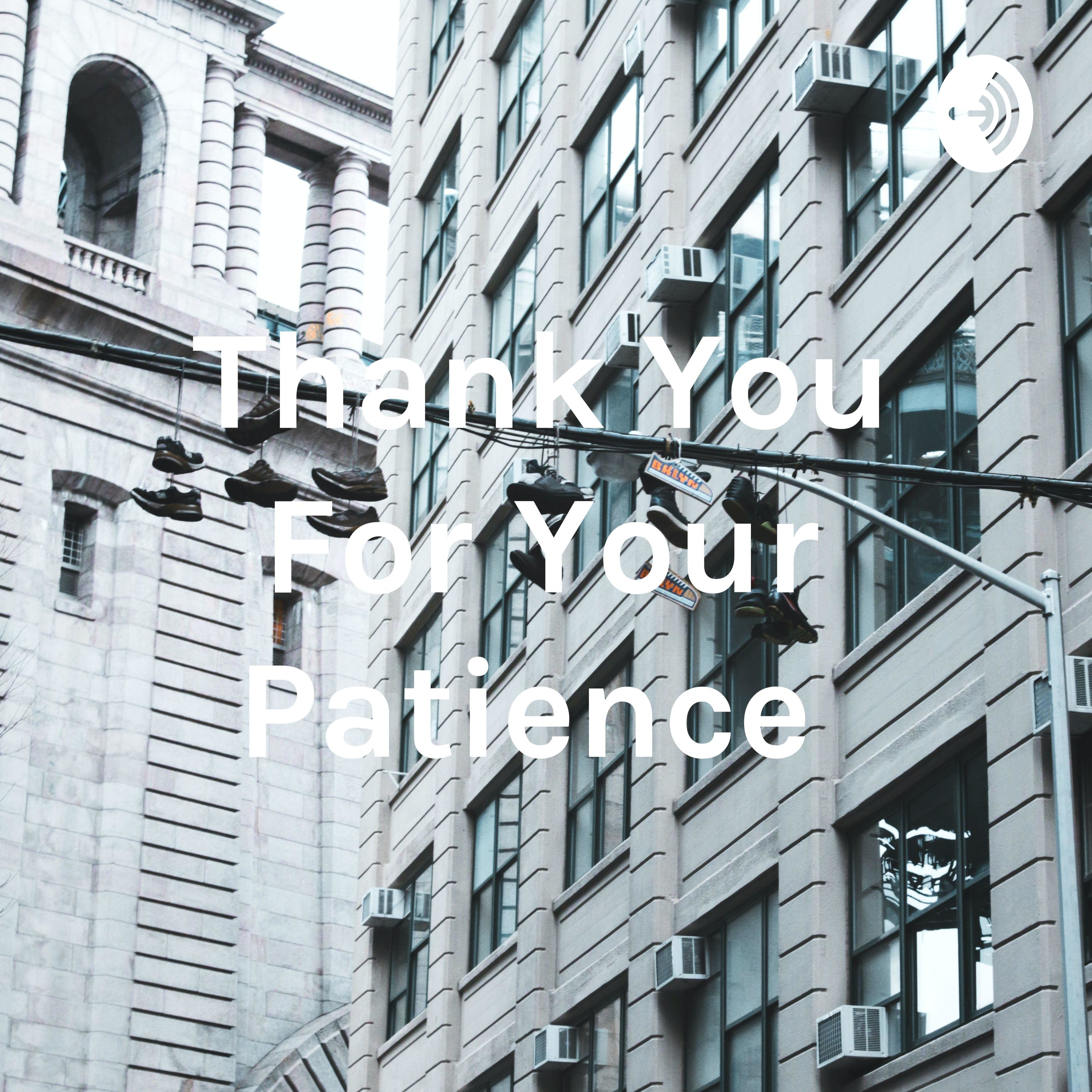 Thank You For Your Patience 