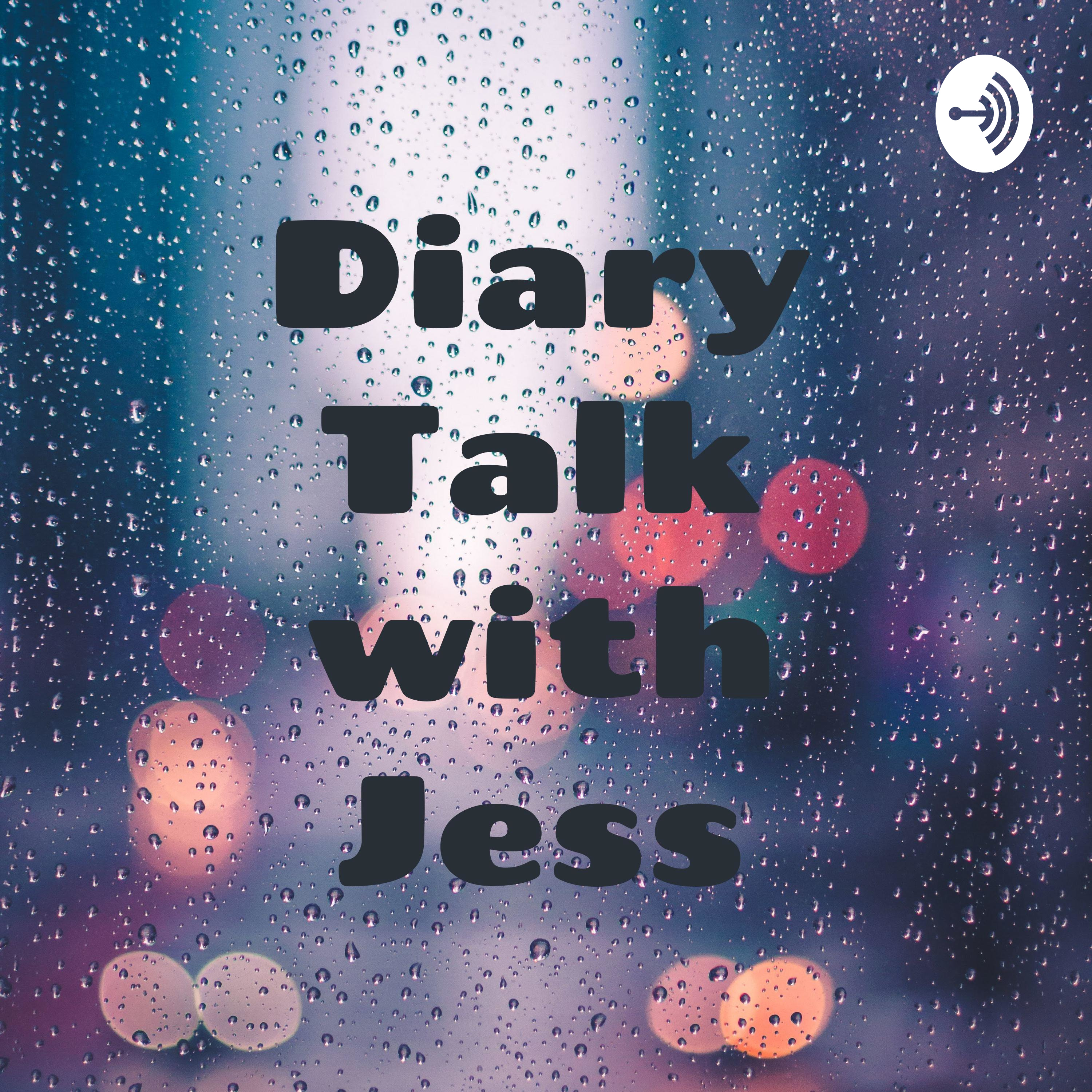 Diary Talk with Jess