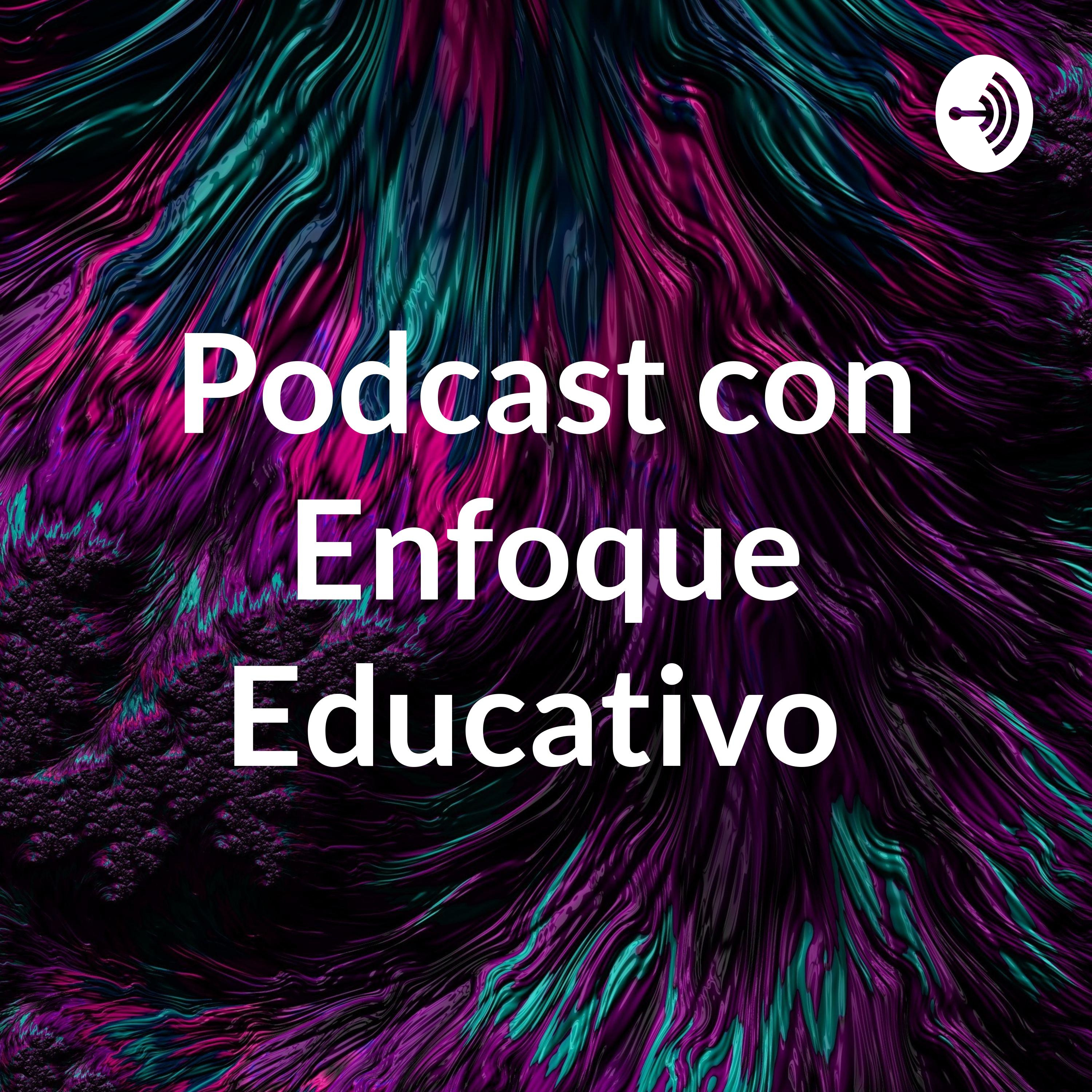 Podcast con Enfoque Educativo 