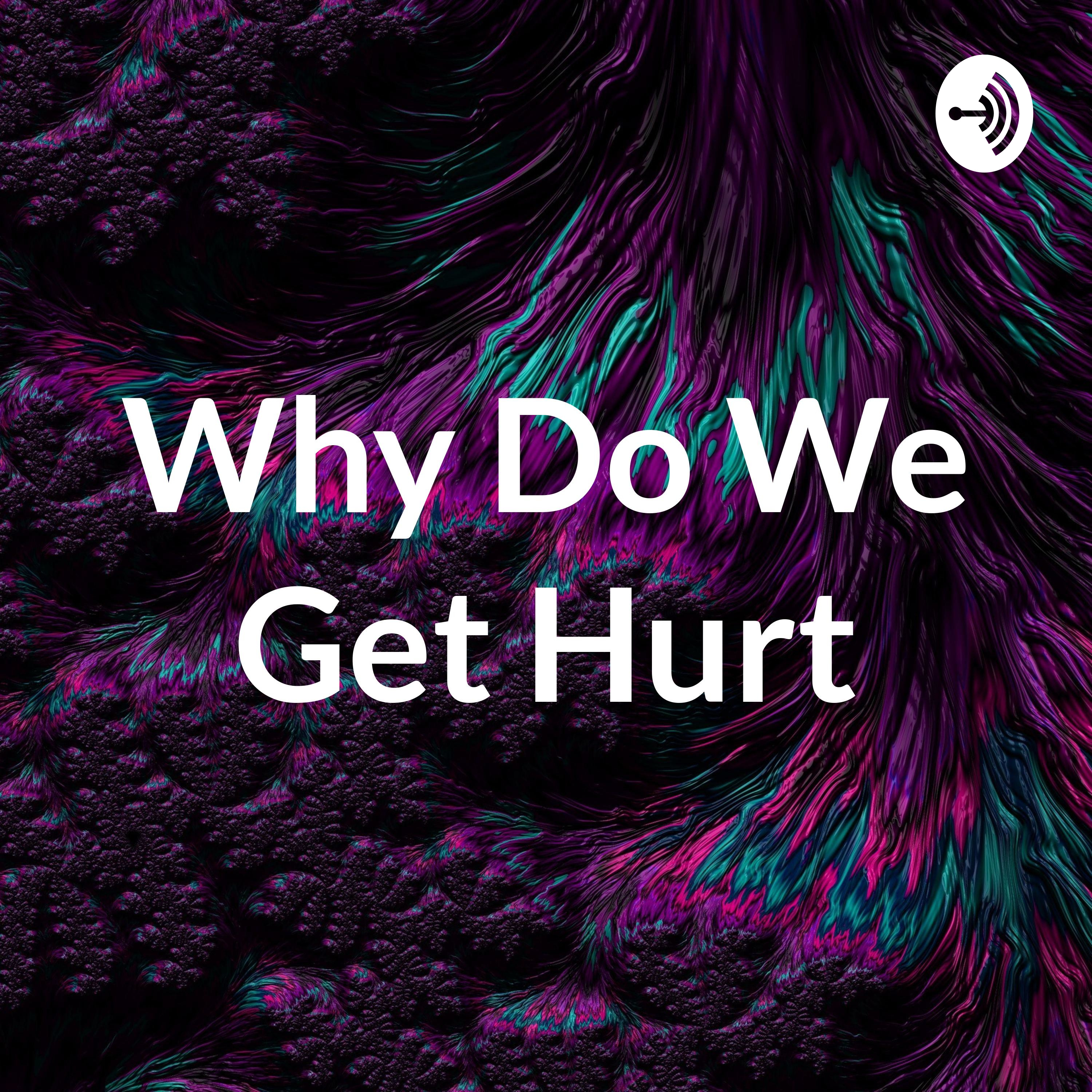 Why Do We Get Hurt podcast artwork