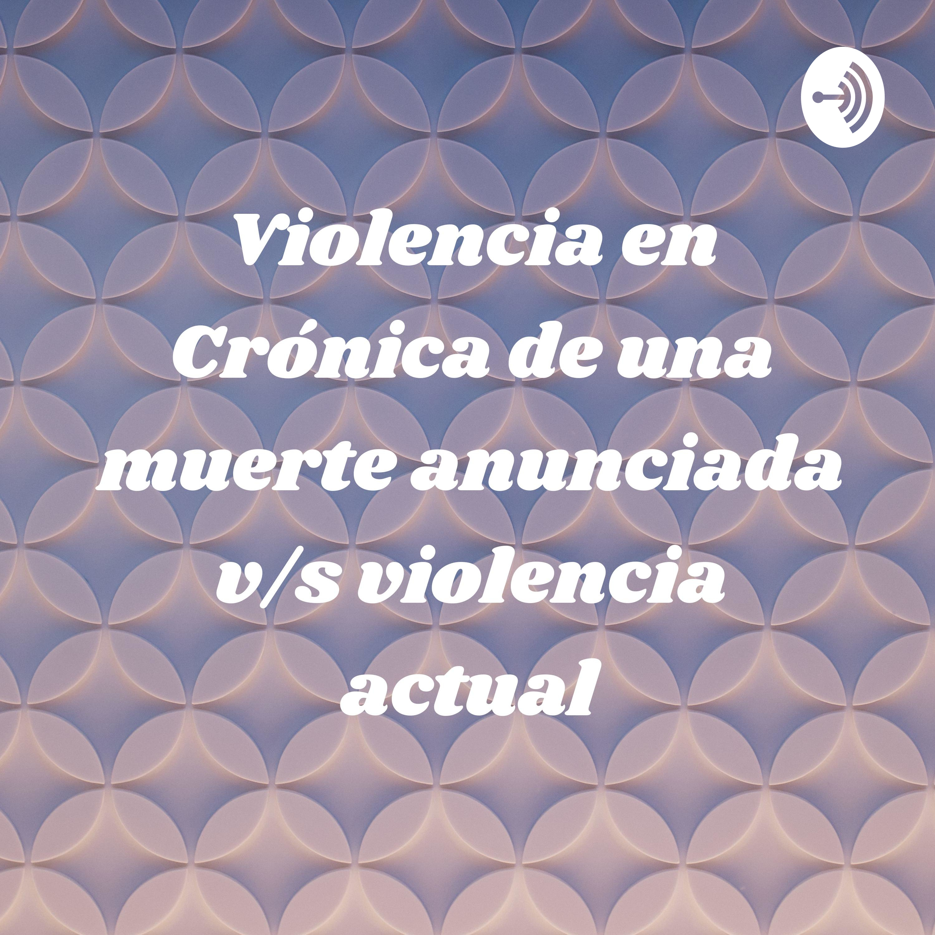 Violencia en Crónica de una muerte anunciada v/s violencia actual