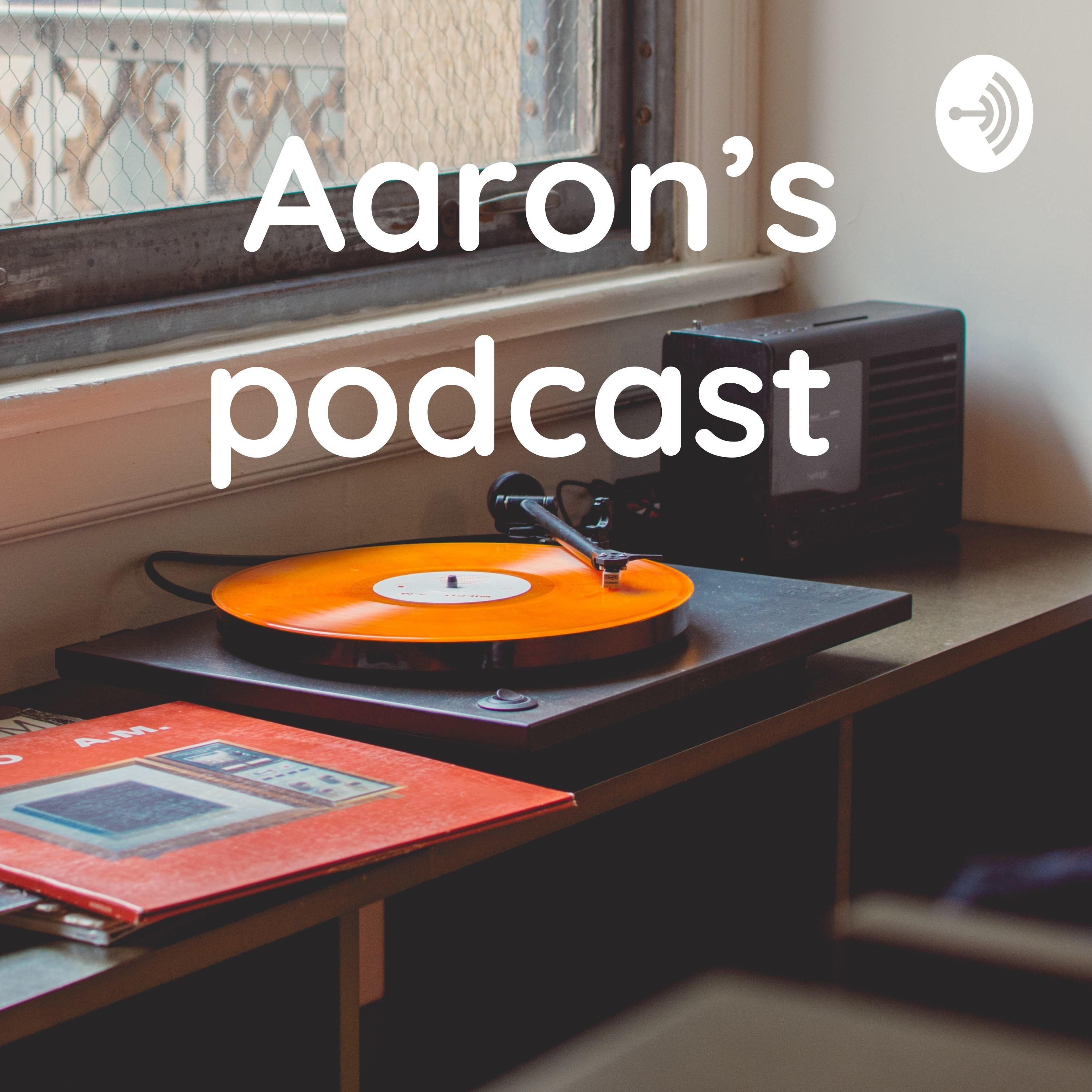 Aaron’s podcast 