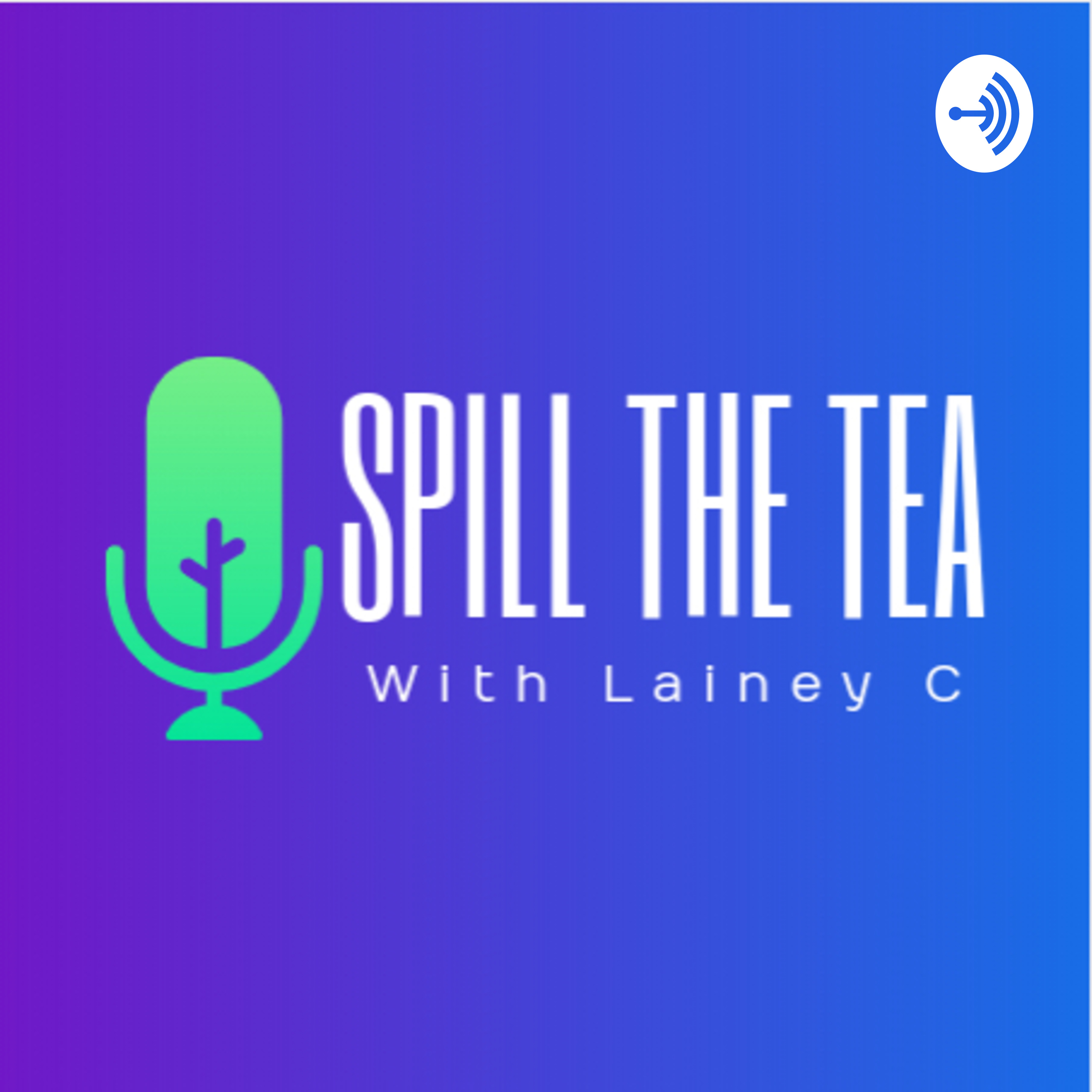Spill the tea with Lainey C