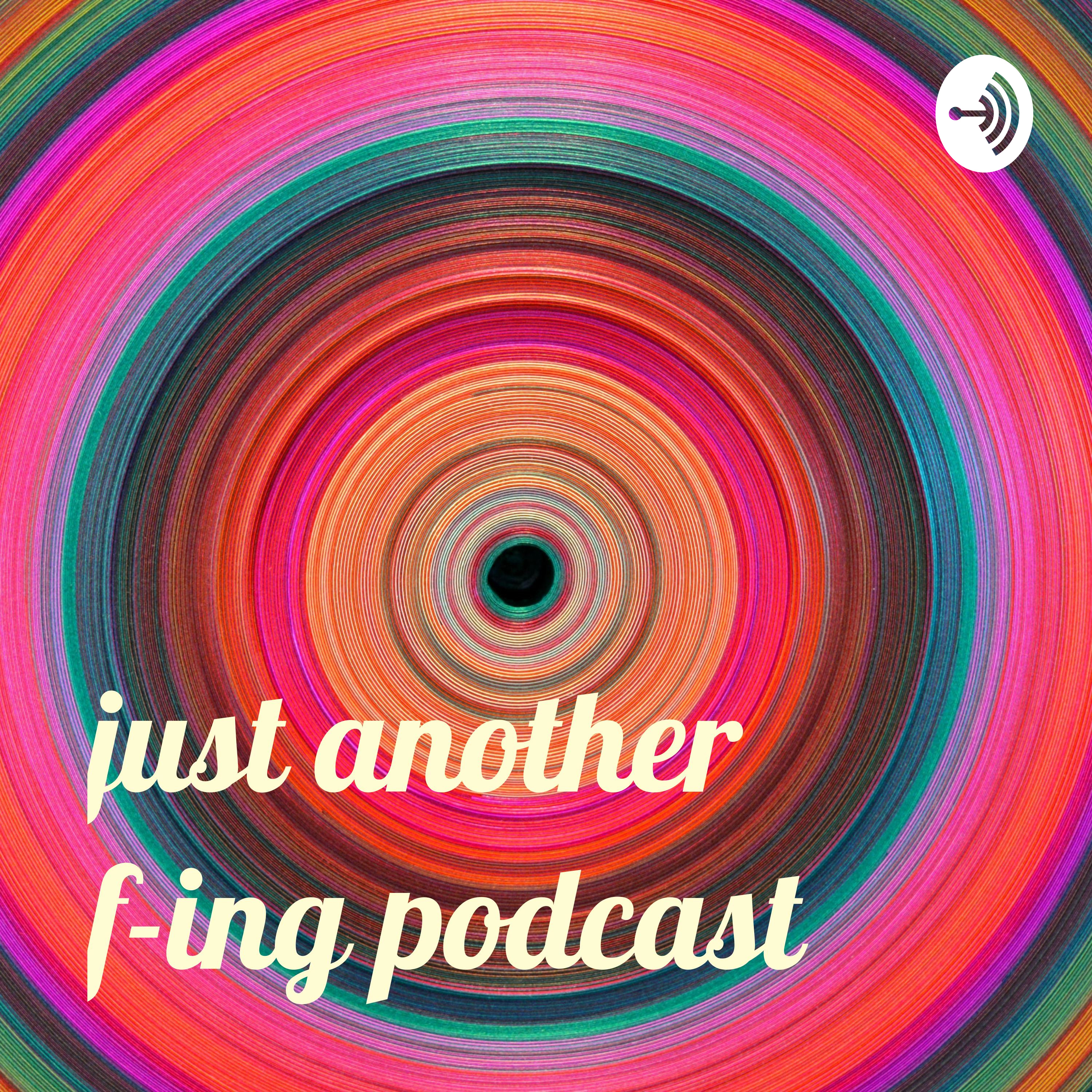 just another f-ing podcast