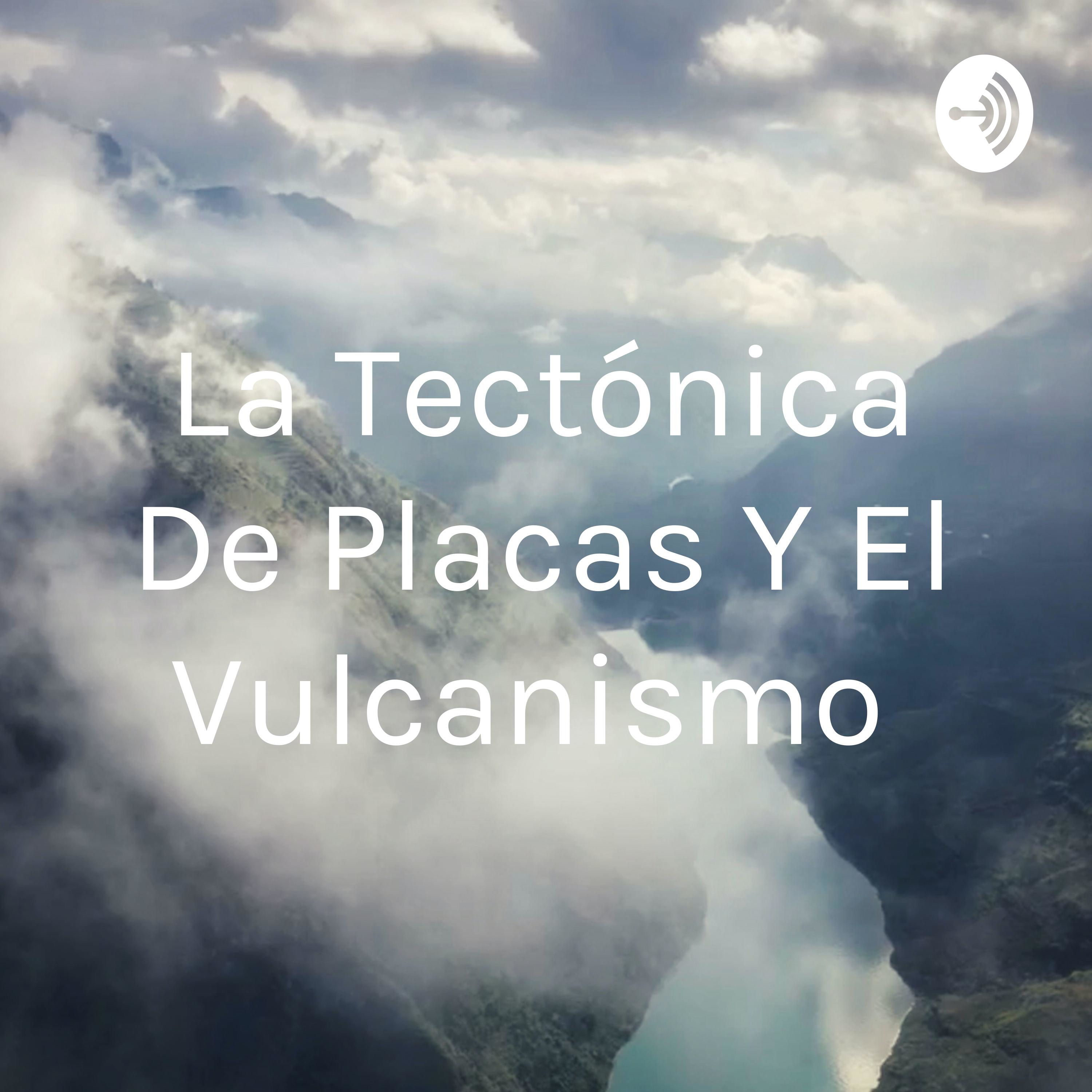La Tectónica De Placas Y El Vulcanismo