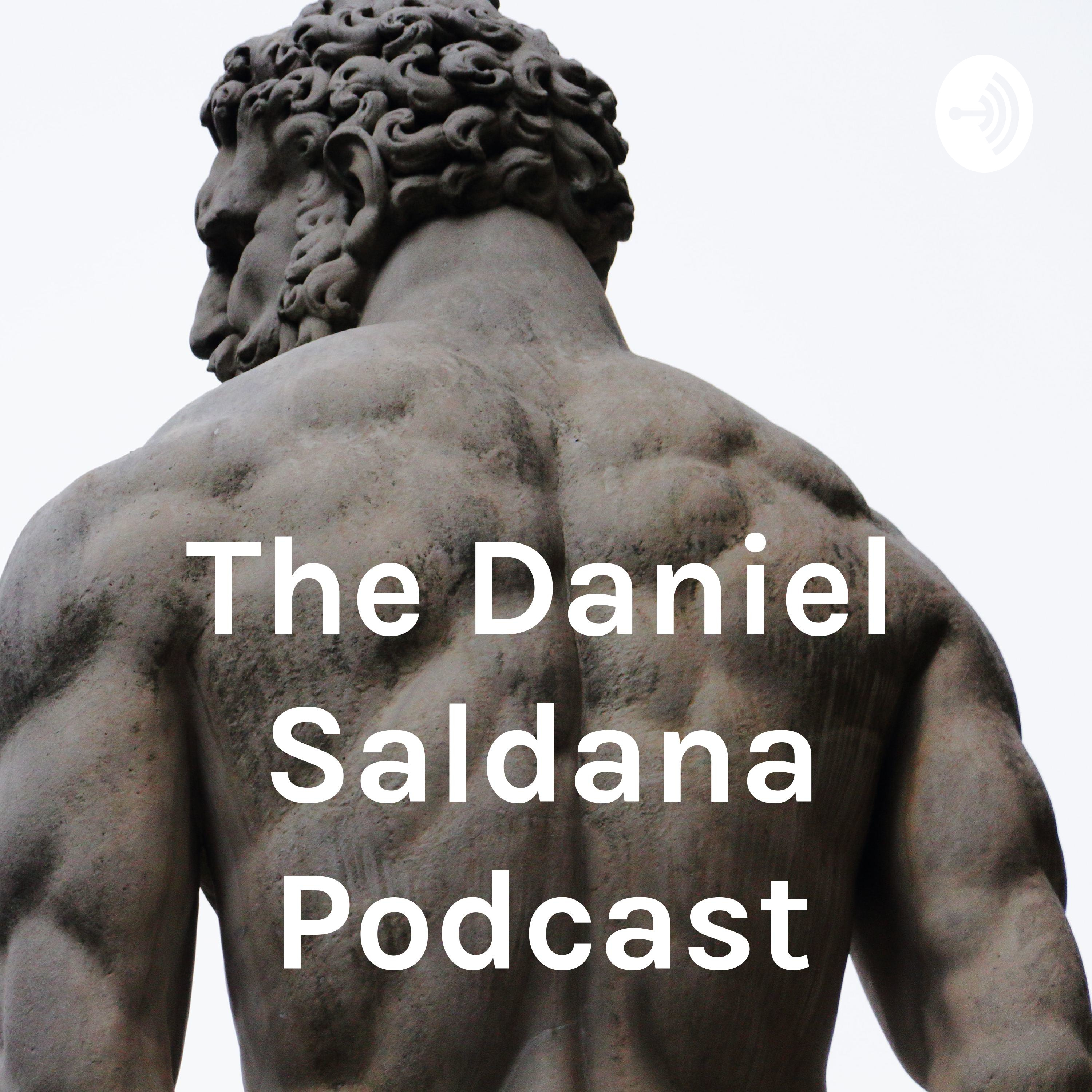 The Daniel Saldana Podcast