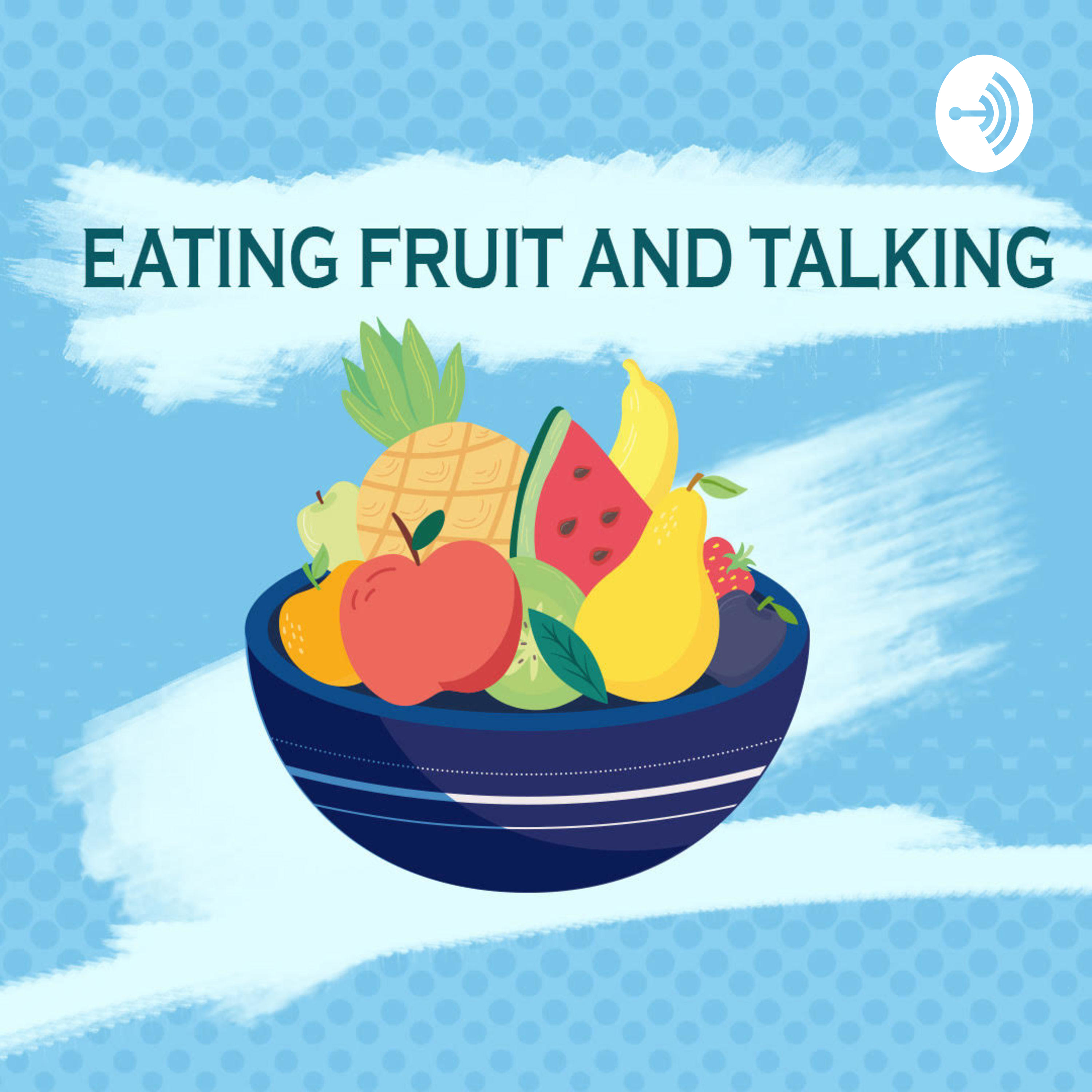 eating fruit and talking 