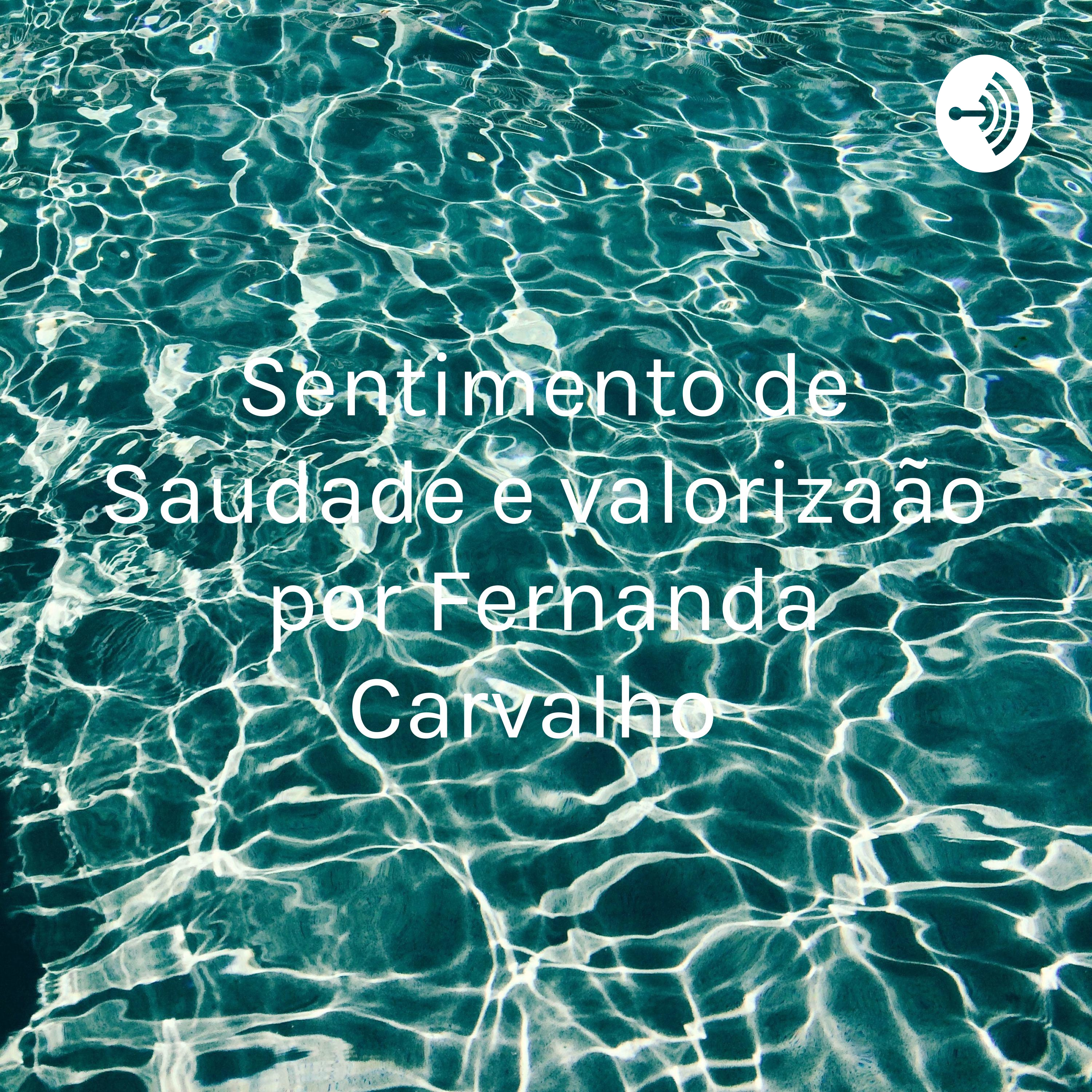 Sentimento de Saudade e valorização por Fernanda Carvalho 