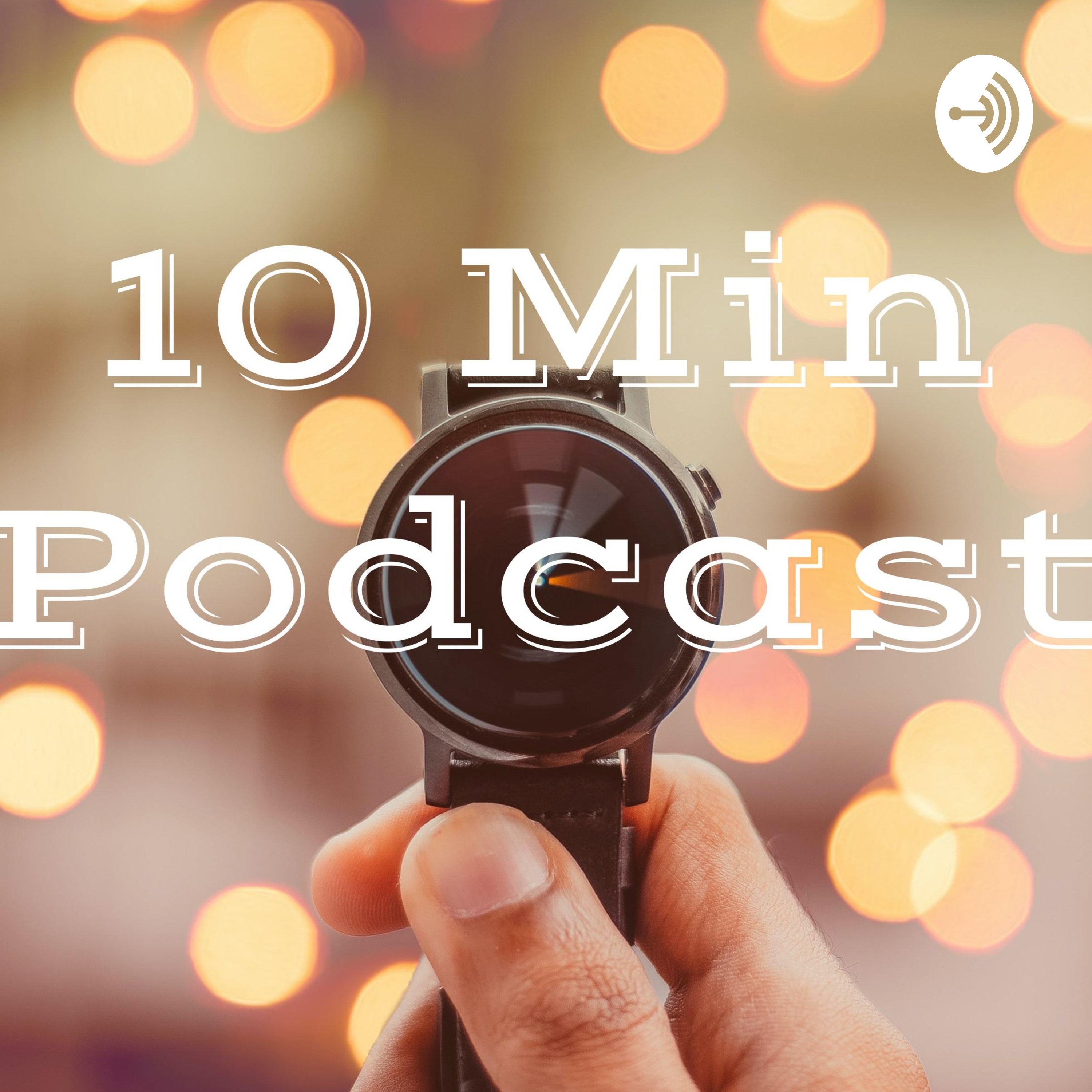 10 Min Podcast 10 Min Podcast