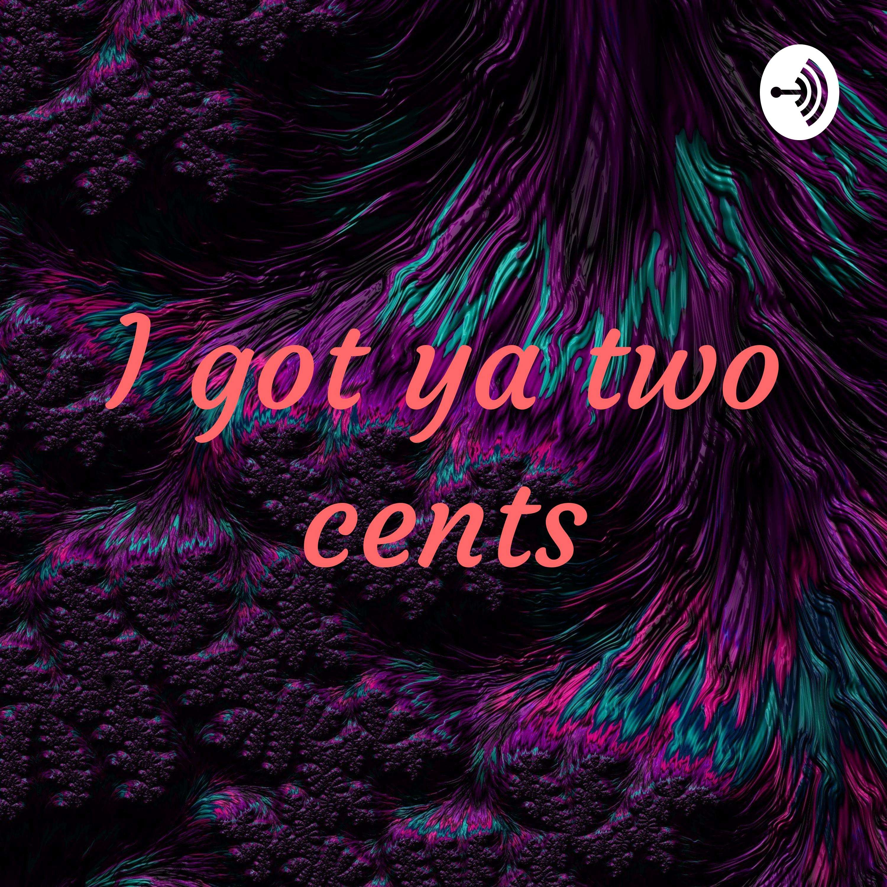 I got ya two cents✅ podcast artwork