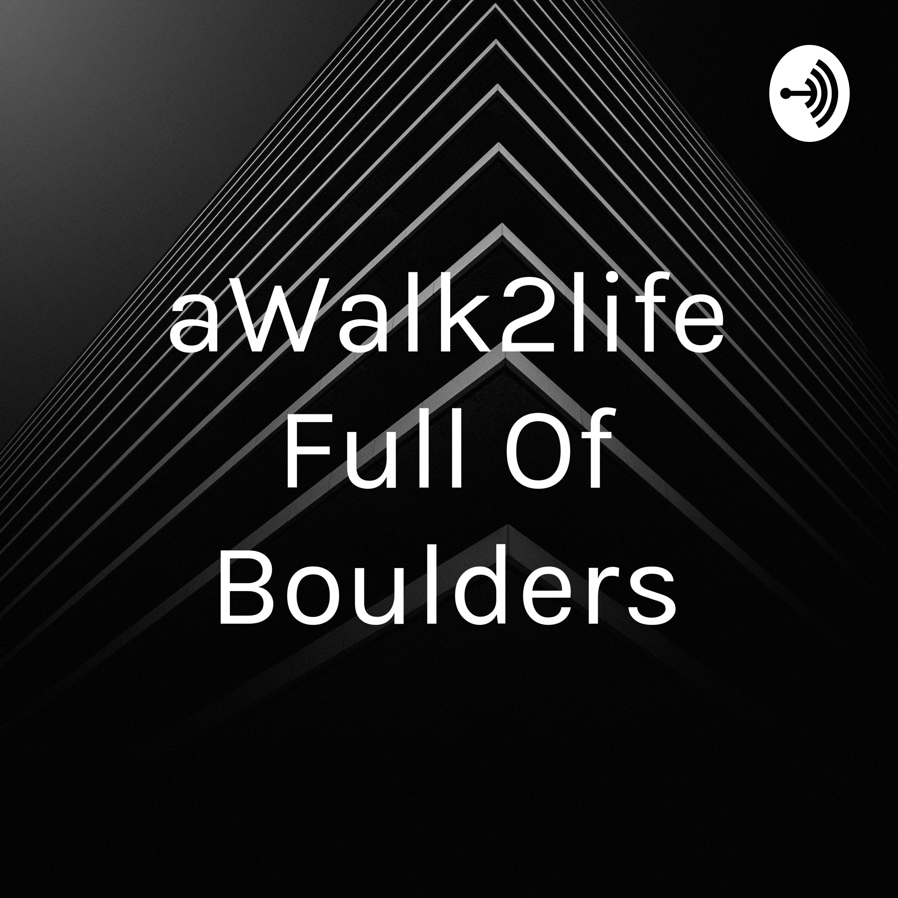 aWalk2life Full Of Boulders