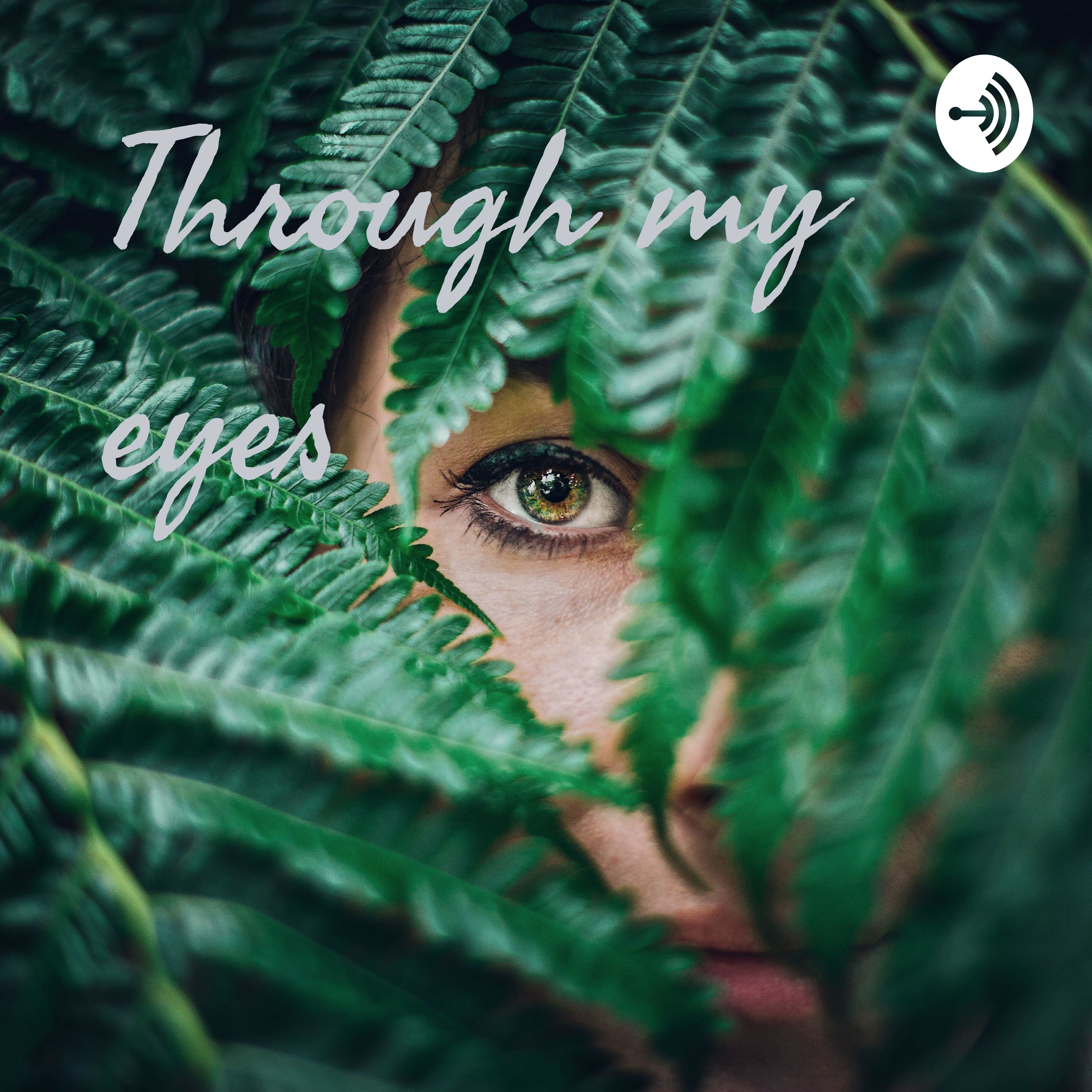 Through my eyes Through my eyes podcast