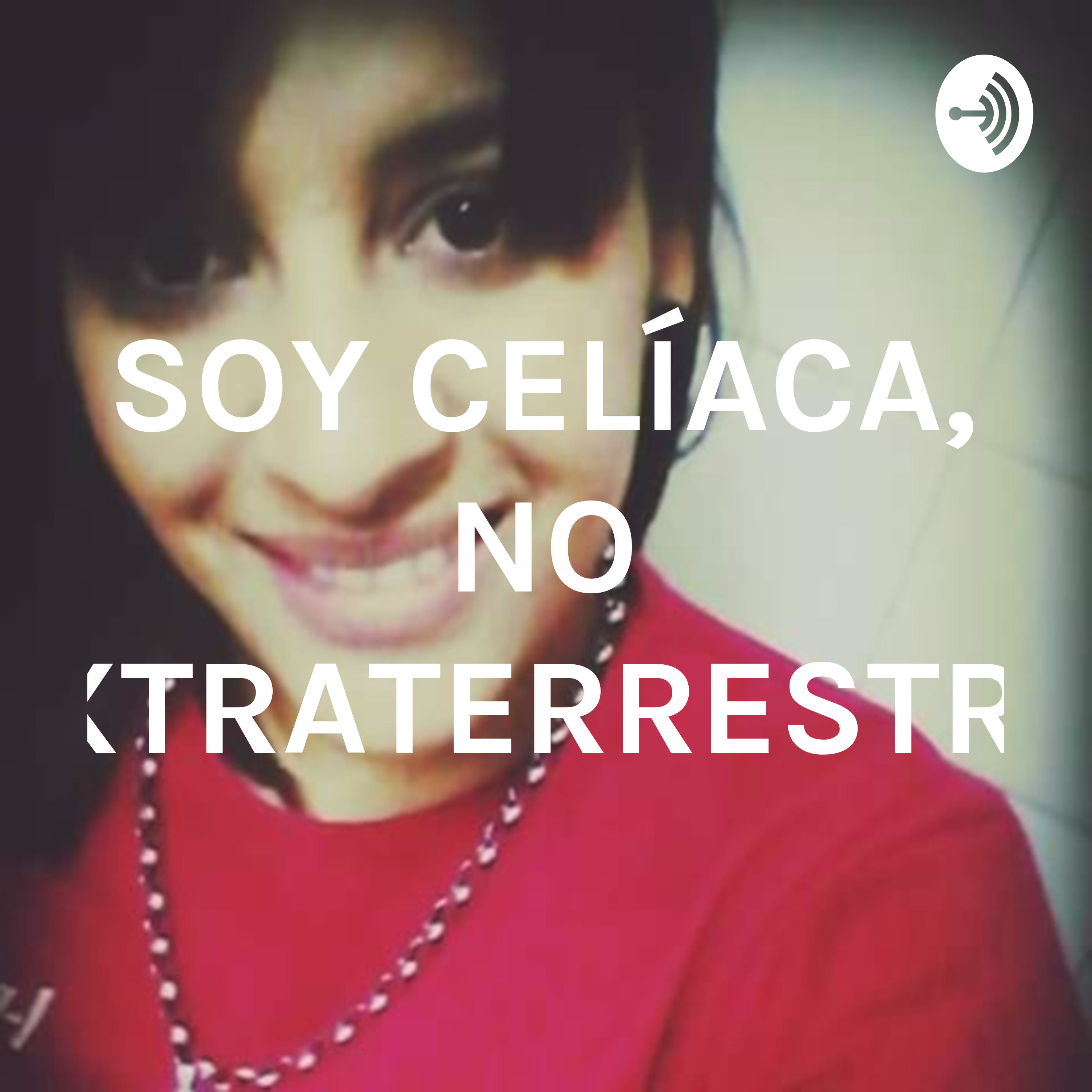 SOY CELÍACA, NO EXTRATERRESTRE.
