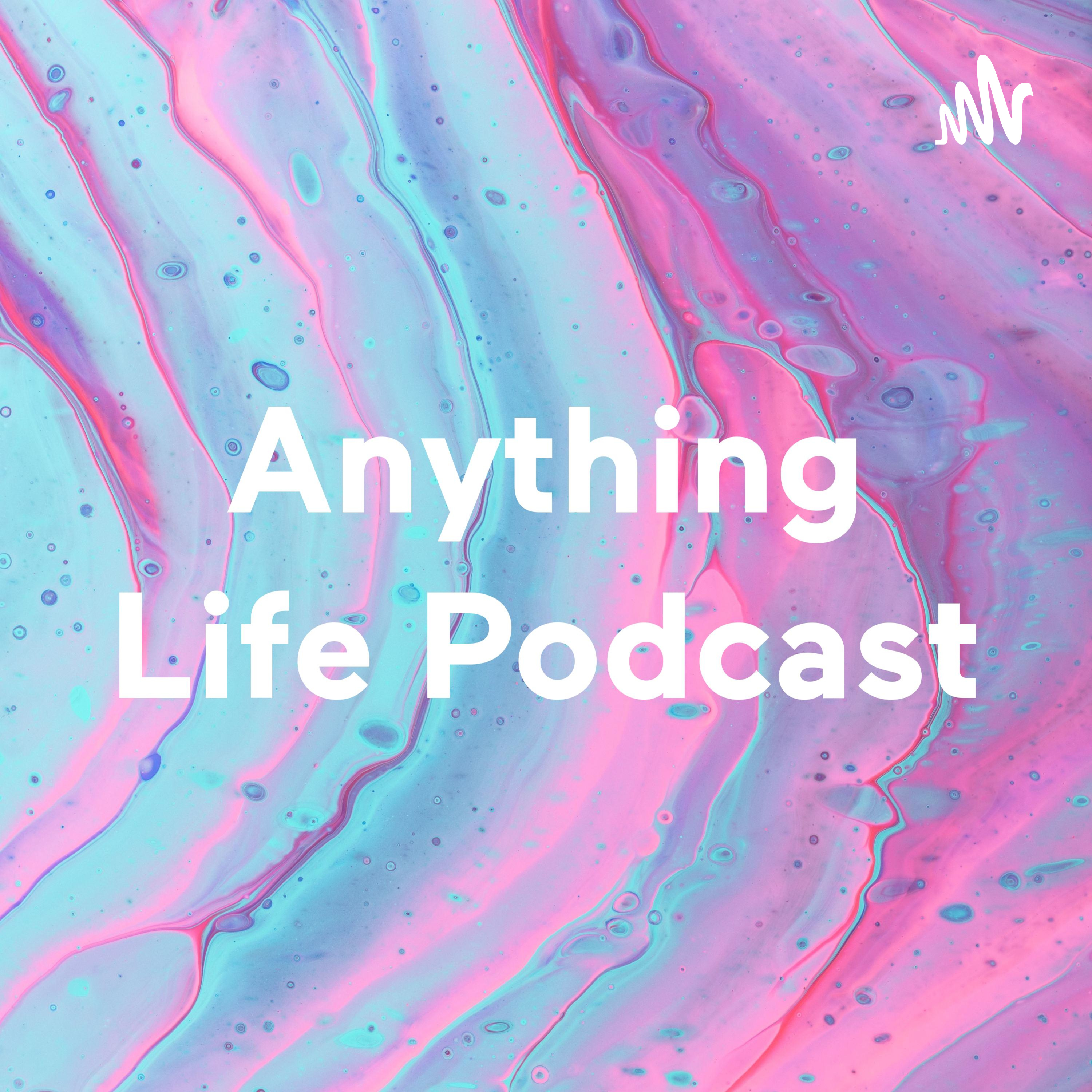 Anything Life Podcast